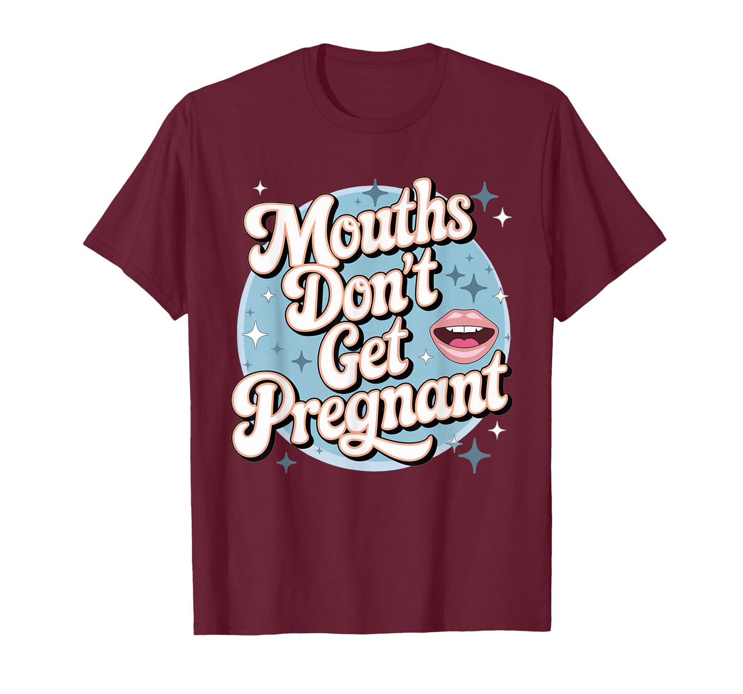 Funny Embarrassing Adult Humor Inappropriate Gifts Embarrassing Inappropriate Mouths Don't Get Pregnant Humor T-Shirt