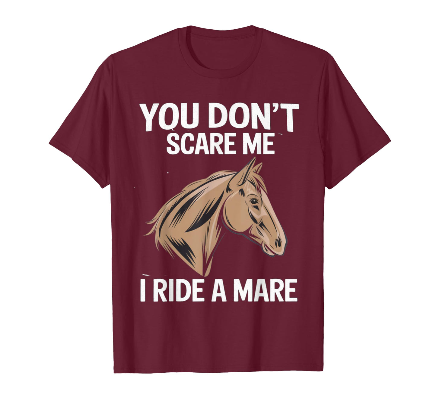 Funny You Don't Scare Me I Ride A Mare Cool Equestrian Horse T-Shirt