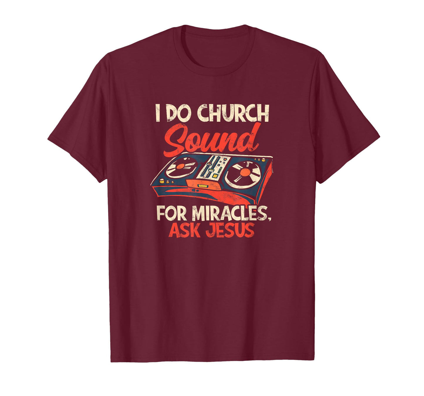 I do church sound for miracles ask jesus - Sound Engineer T-Shirt