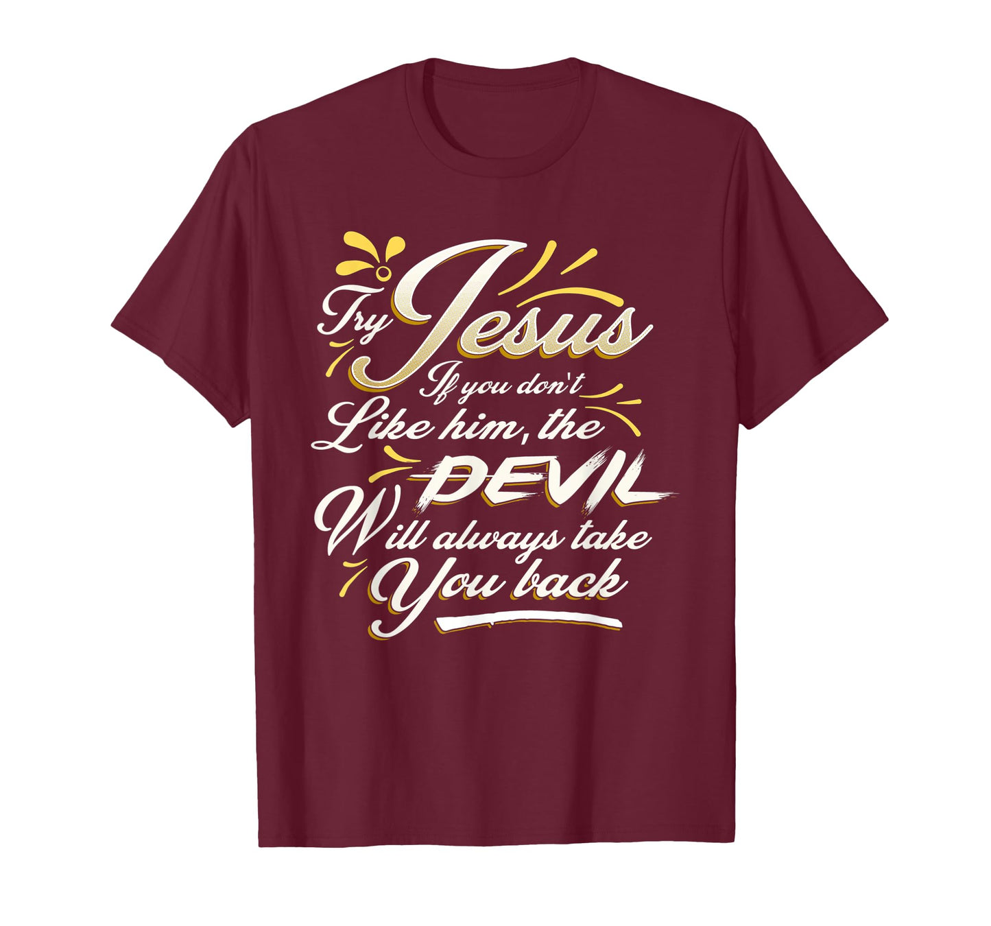 TRY JESUS shirt Devil Will Take You Back Turn To Christ gift T-Shirt