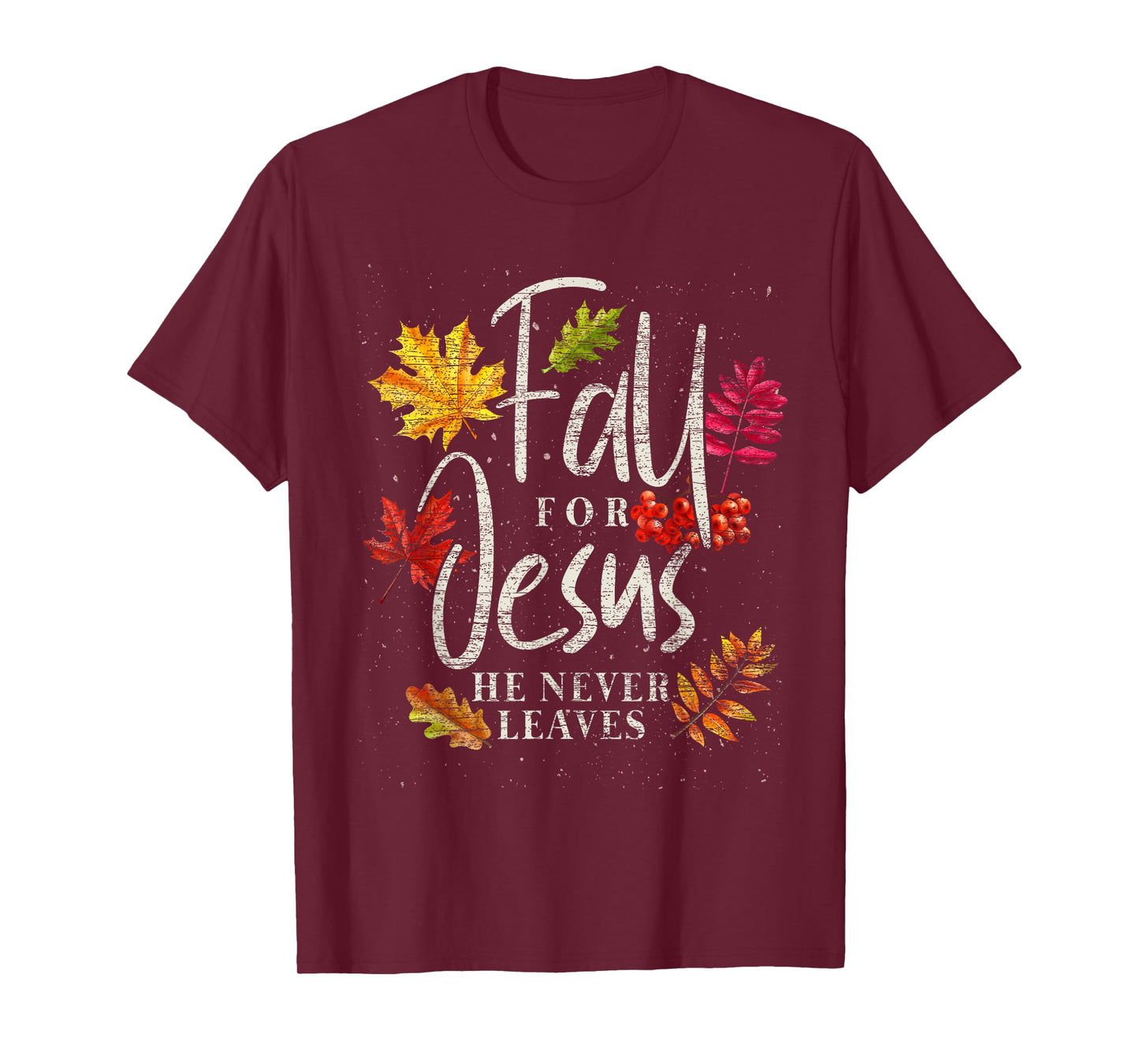 Fall For Jesus He Never Leaves Jesus T-Shirt