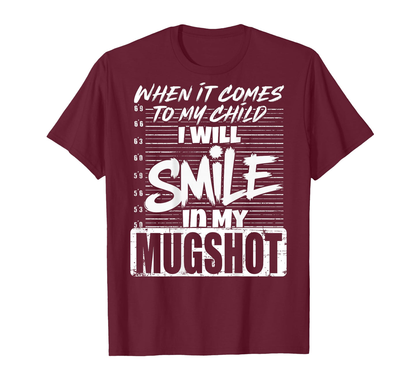 When It Comes to My Child I Will Smile in The Mugshot (Back) T-Shirt