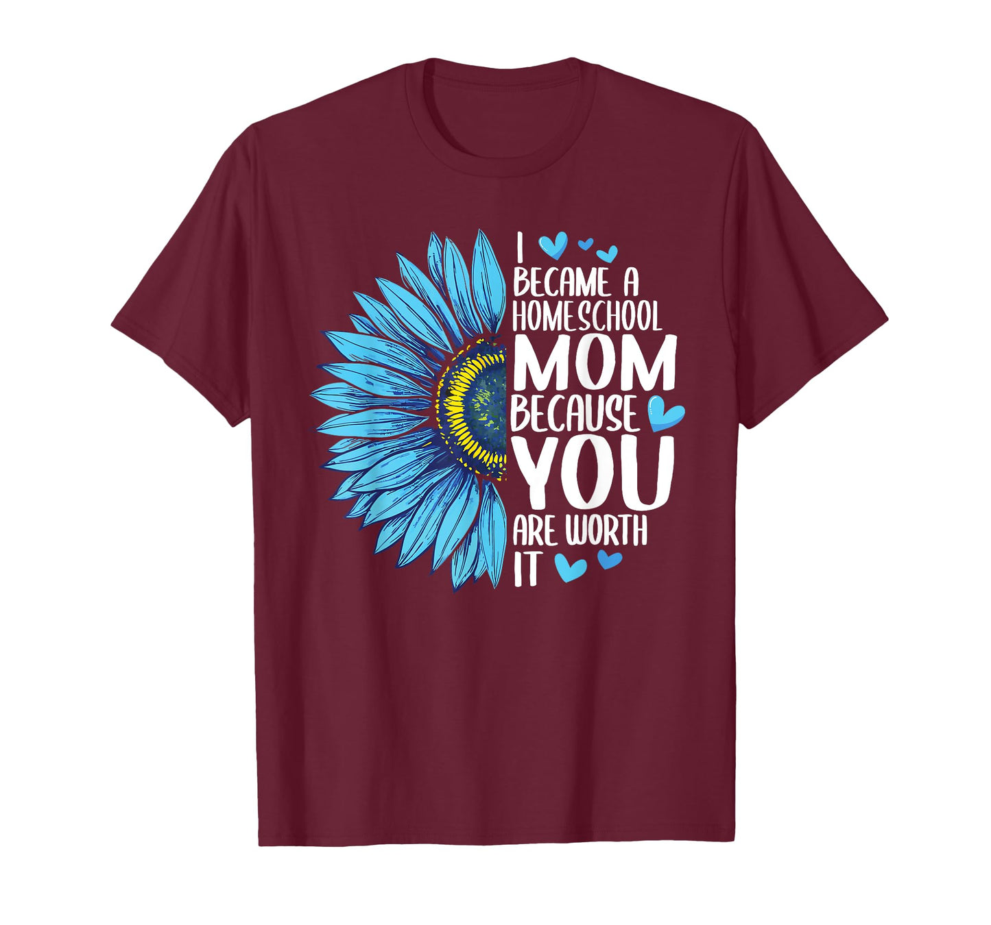 I Became A Homeschool Mom Because YOU Are Worth It Cute T-Shirt
