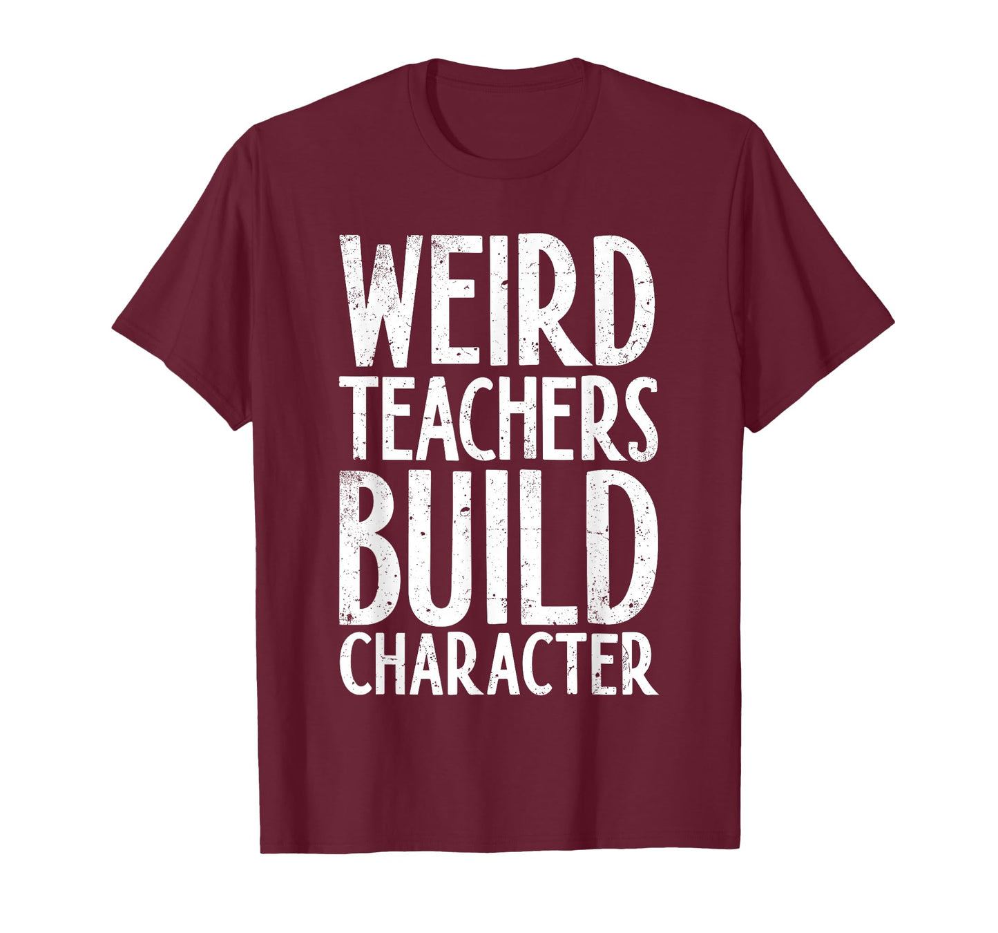 Weird Teachers Build Character Shirt Teacher Appreciation T-Shirt