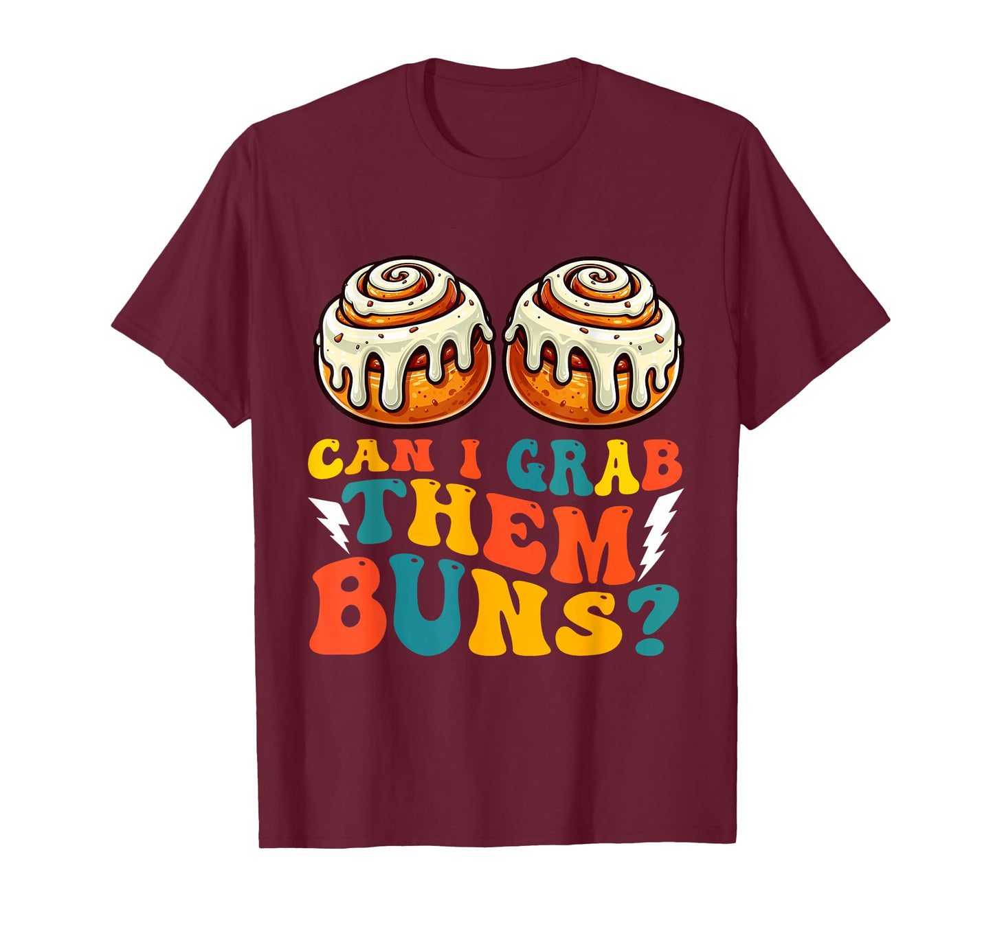 Can I Grab Them Buns Bread Funny Shirts for Men Adult Humor T-Shirt