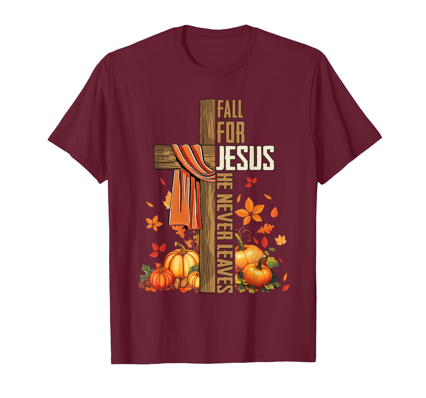 Fall for Jesus He Never Leaves Autumn Christian Faith Cross T-Shirt