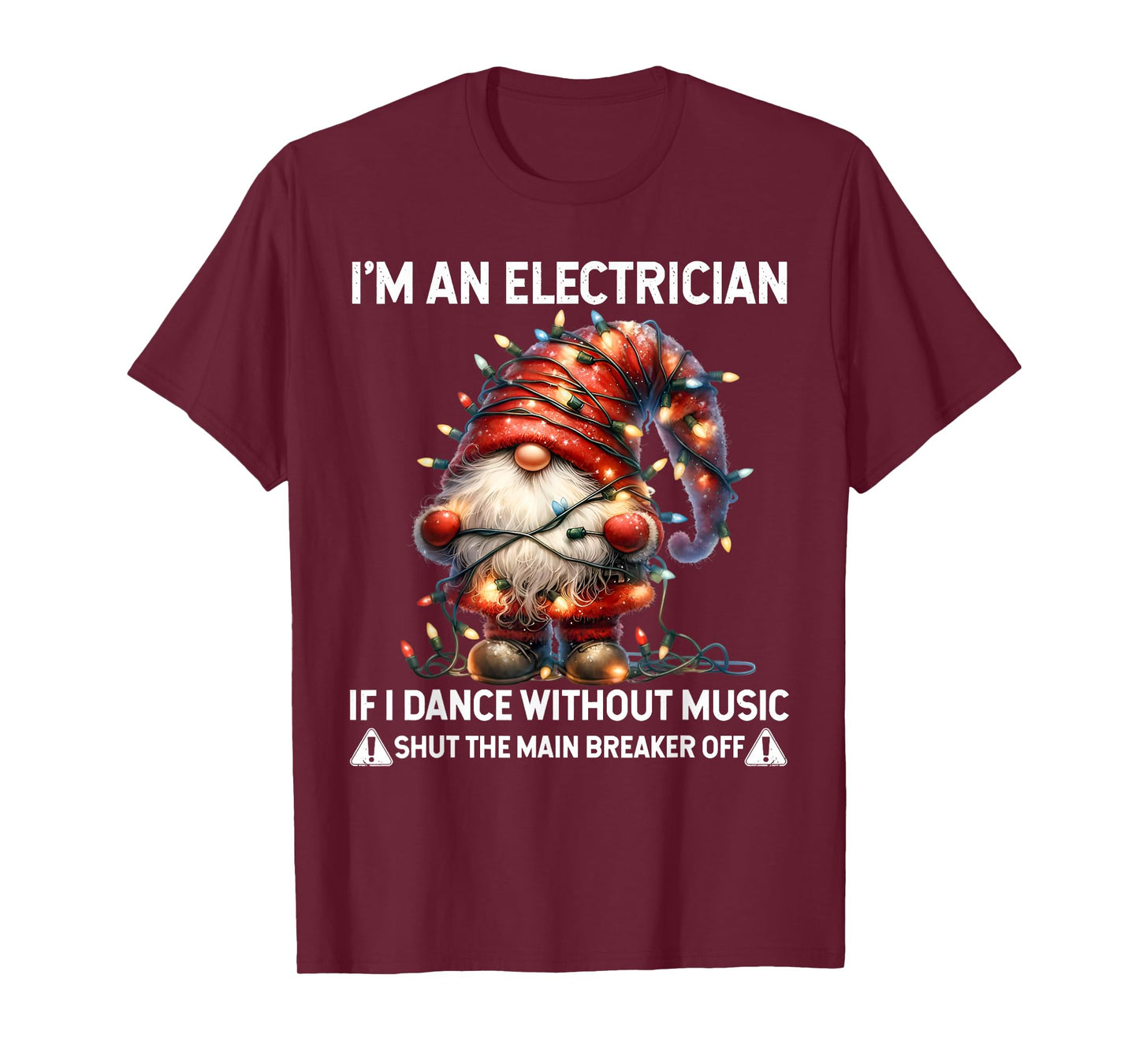 Gnome I'm Electrician If I Dance Without Music Shut The Main T-Shirt