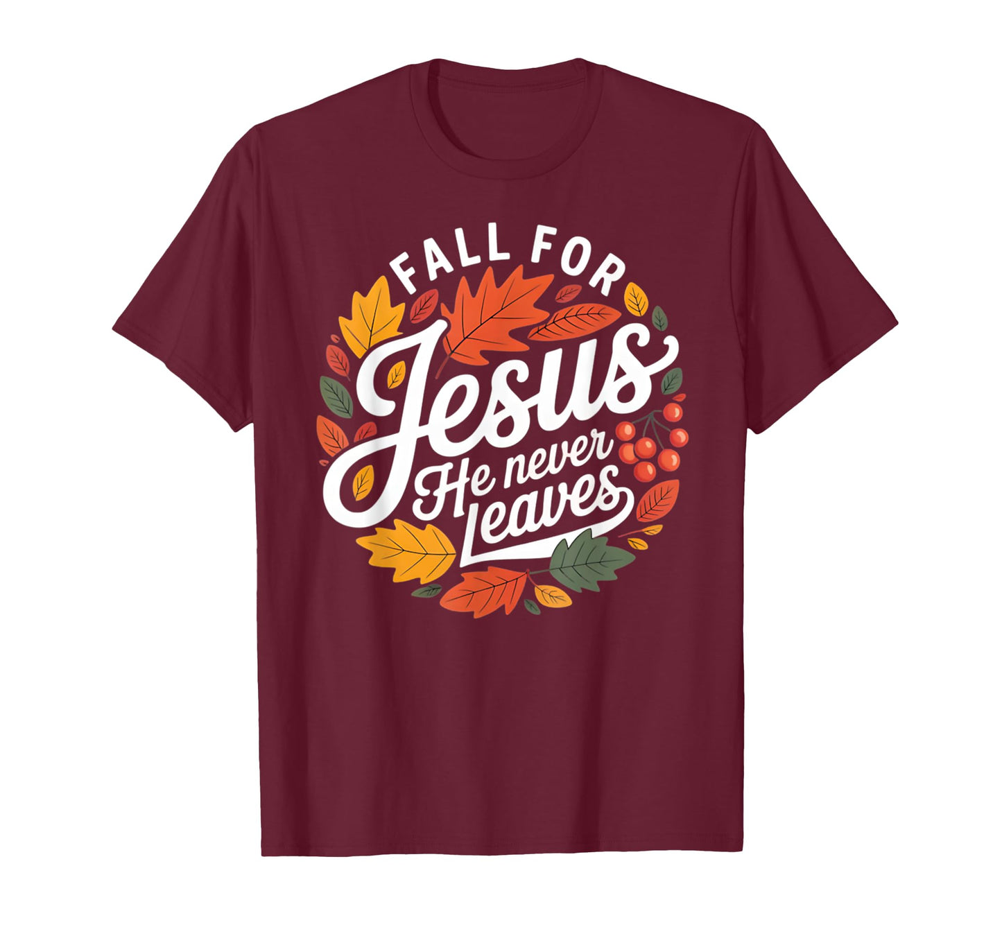Fall for Jesus He Never Leaves Religious Fall T-Shirt
