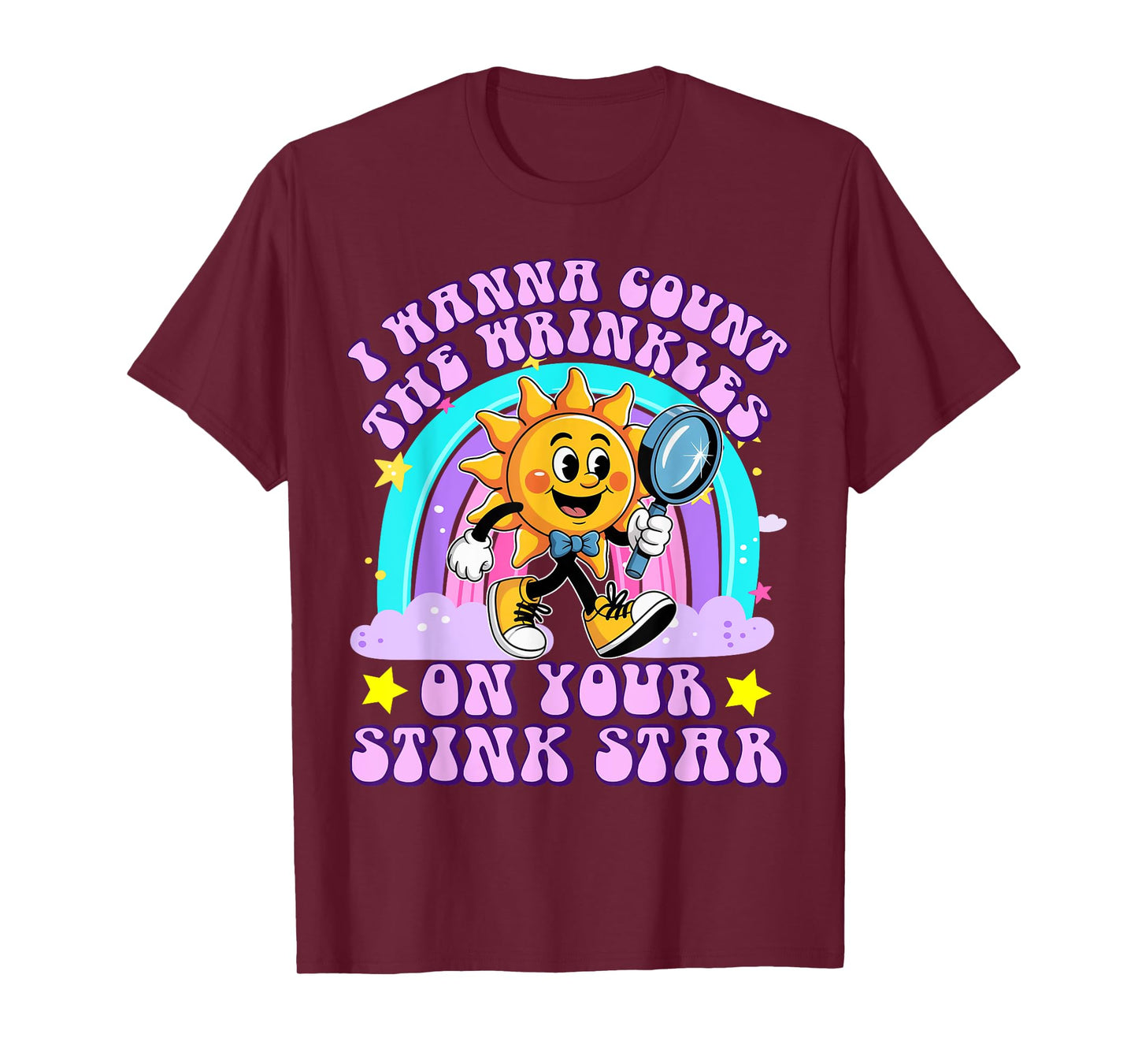 I Wanna Count The Wrinkles On Your Stink Star Funny Adult T-Shirt