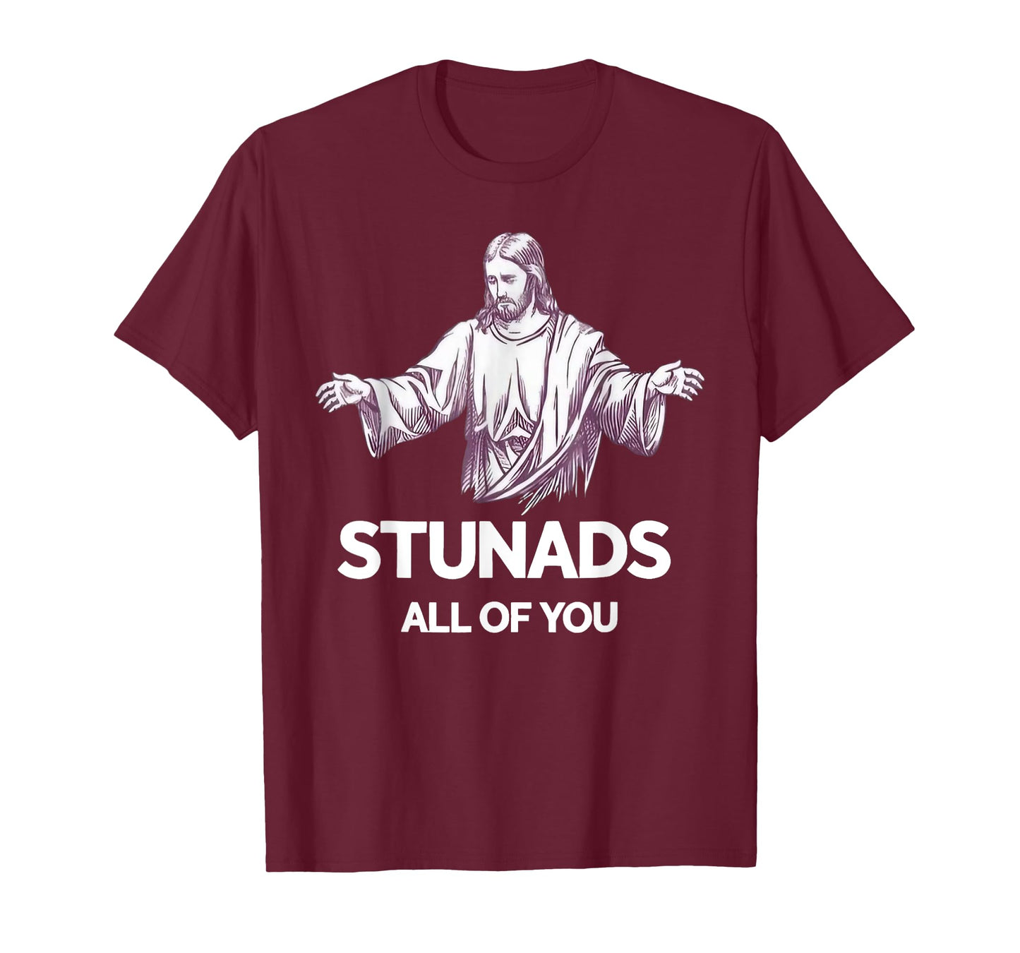 Stunads All Of You Funny Jesus T-Shirt