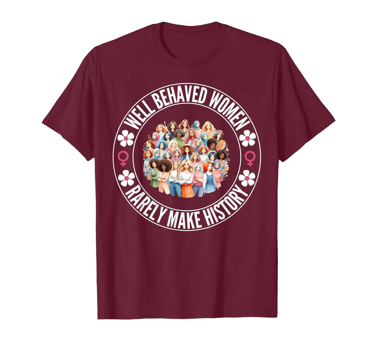 Well Behaved Women Rarely Make History, Woman History Month T-Shirt