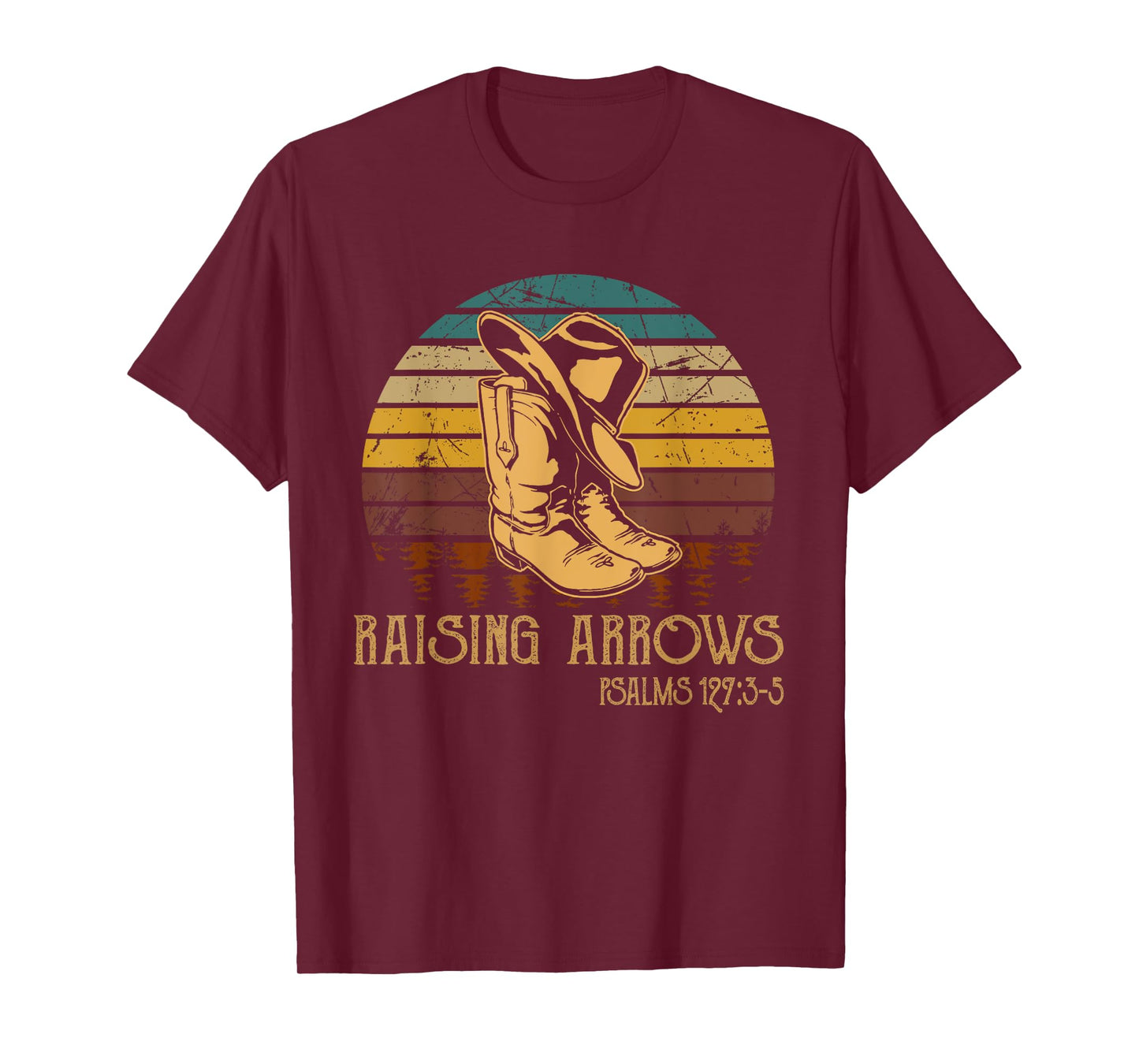 Raising Arrows Psalm 127:3-5 Boots Hat Cowboy Western T-Shirt
