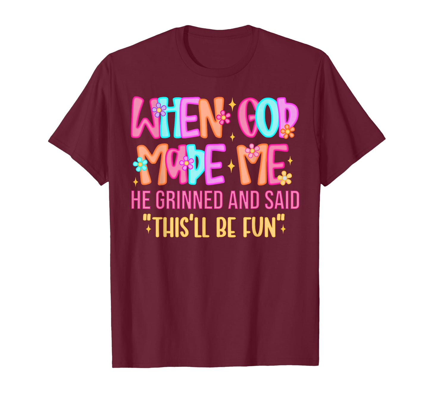 When God Made Me He Grinned and Said Funny Sarcastic Saying T-Shirt
