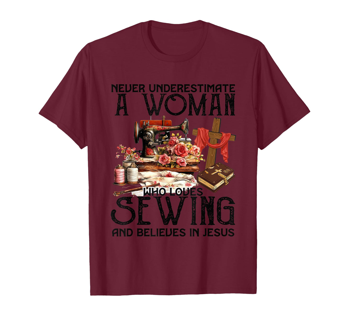 Never Underestimate A Woman Loves Sewing & Believes In Jesus T-Shirt