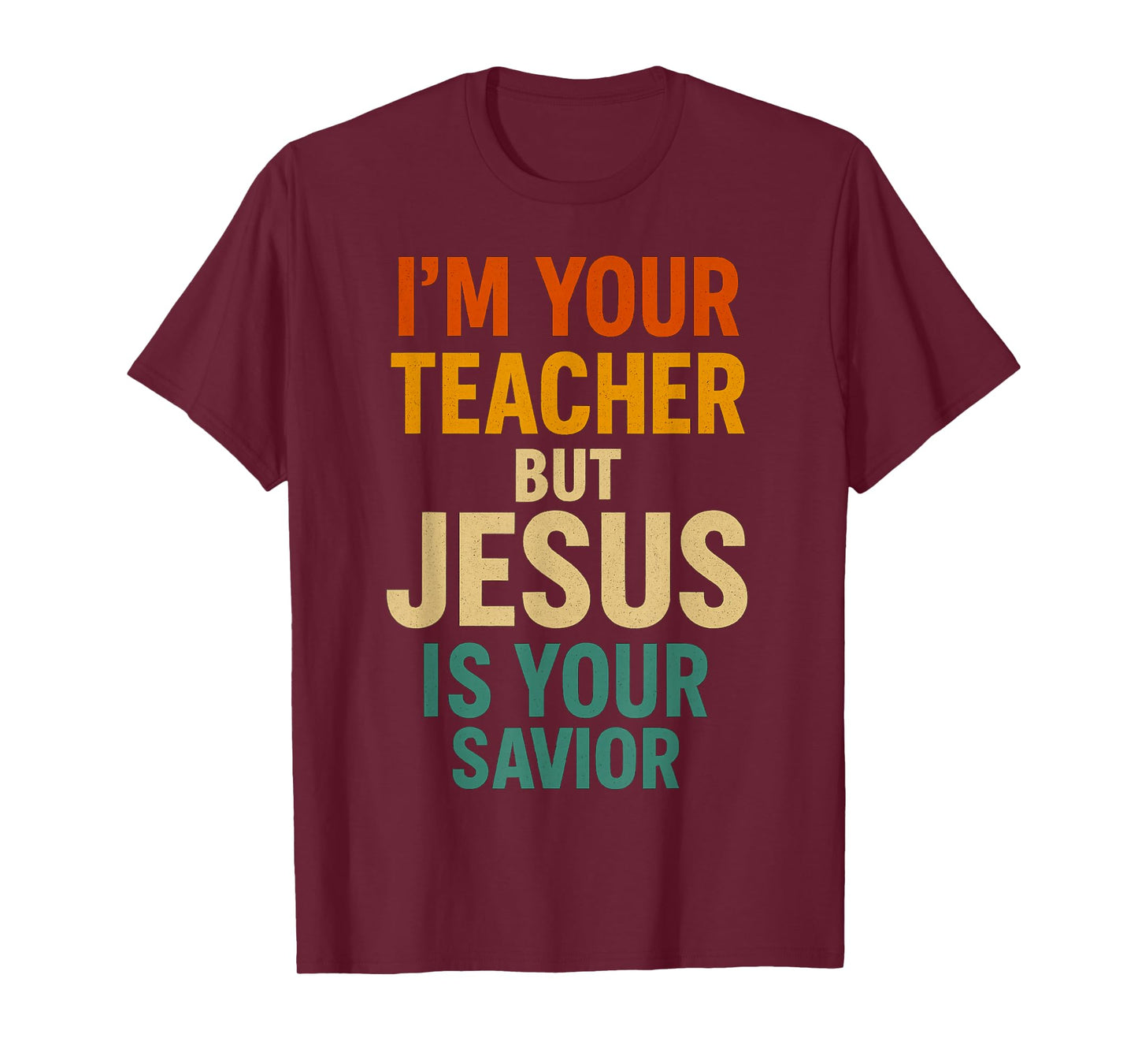 I’m Your Teacher But Jesus is Your Savior Christian Faith T-Shirt