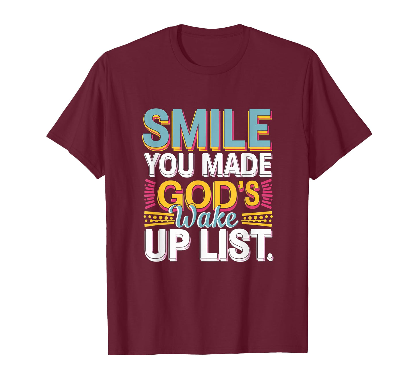Smile, You Made God's Wake Up List Funny T-Shirt