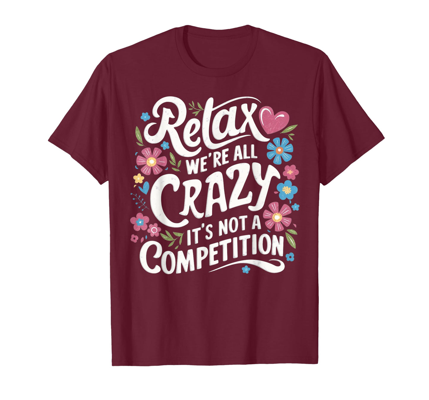 Relax We're all Crazy Here It's not a Competition Sarcastic T-Shirt