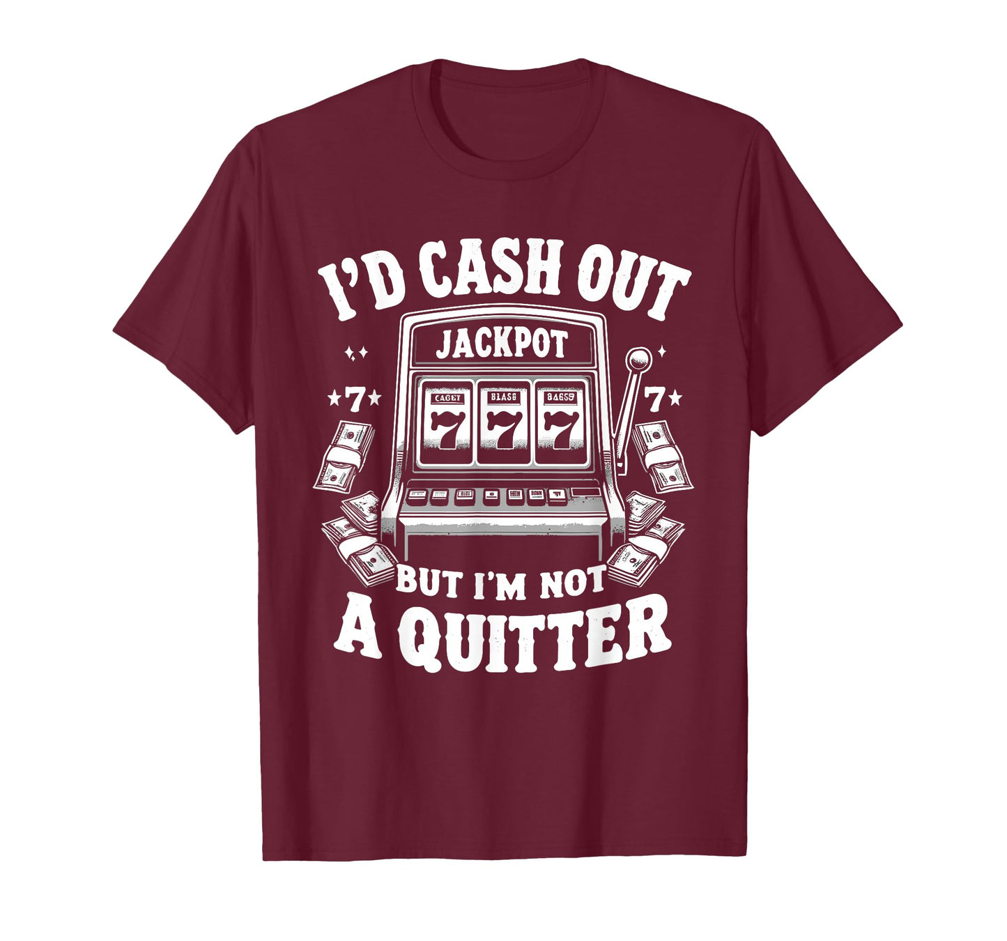 I'd Cash Out But I'm Not Quitter Slot Machine Casino Gambler T-Shirt