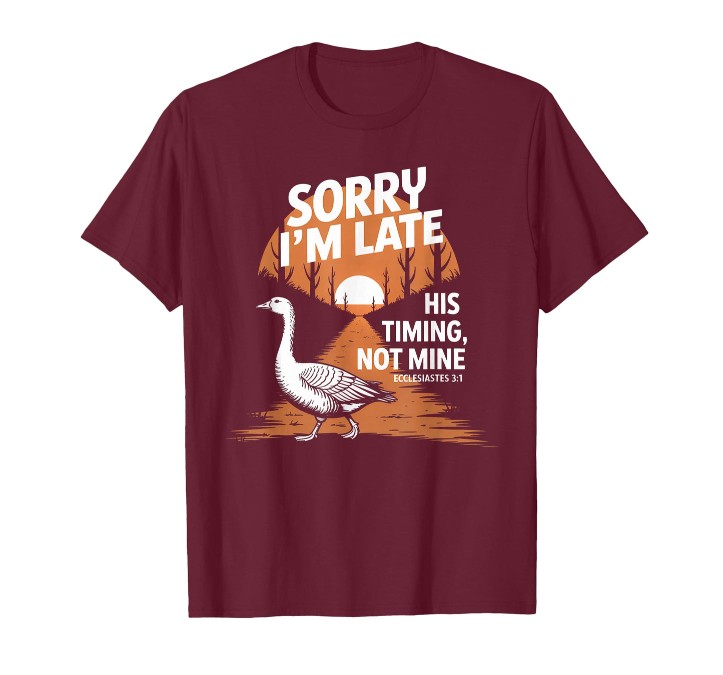 Sorry I'm Late his Timing not Mine, Funny Christian Goose T-Shirt