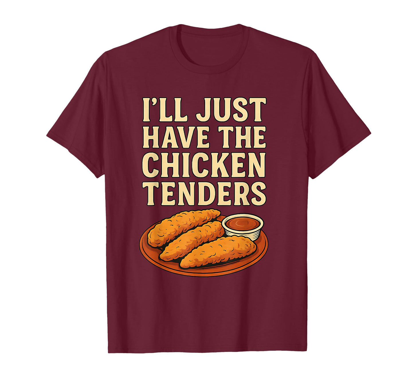 I’ll Just Have The Chicken Tenders Humorous Chicken Lovers T-Shirt