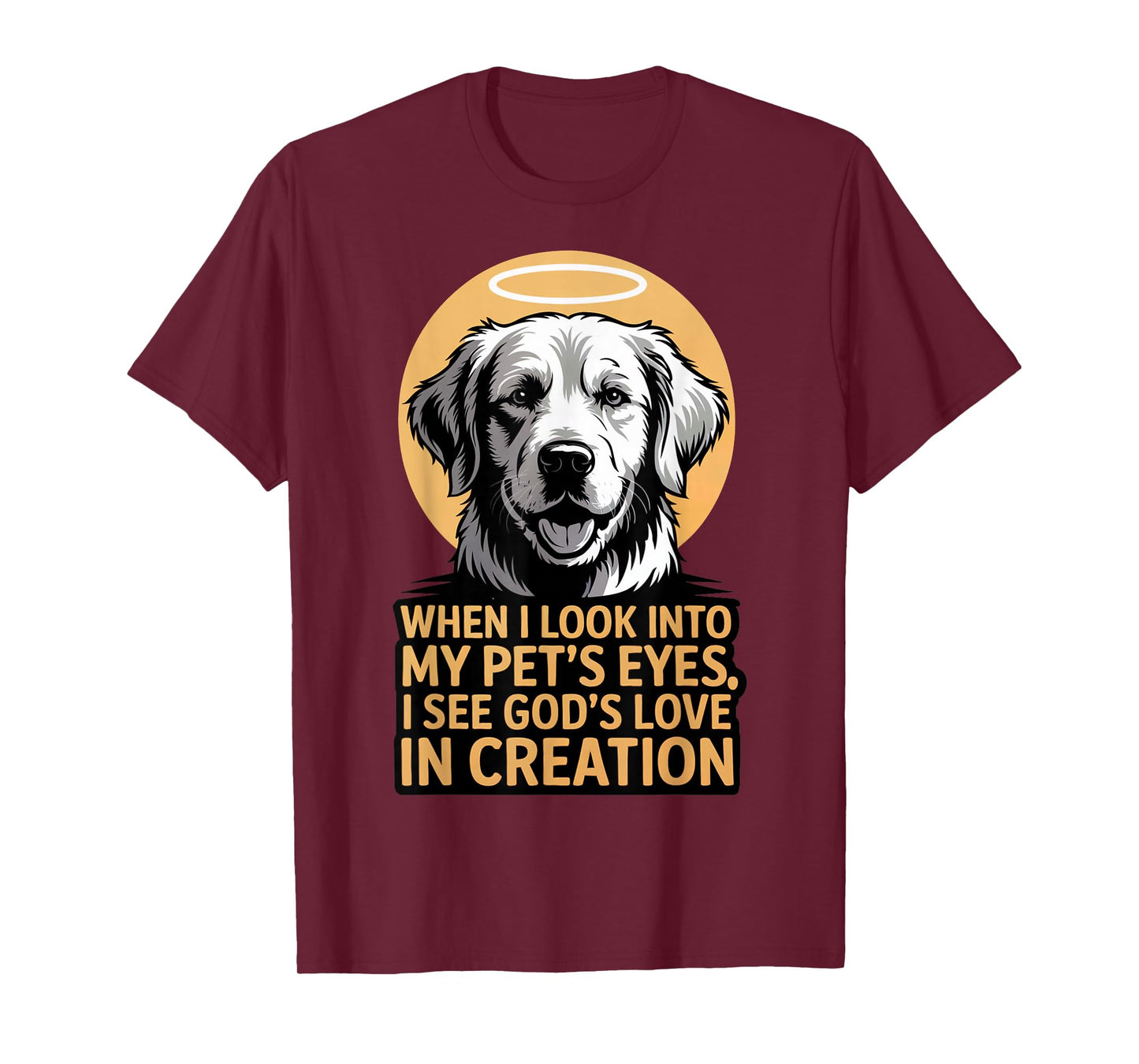 When I Look Into My Pet's Eyes Christian Pets T-Shirt