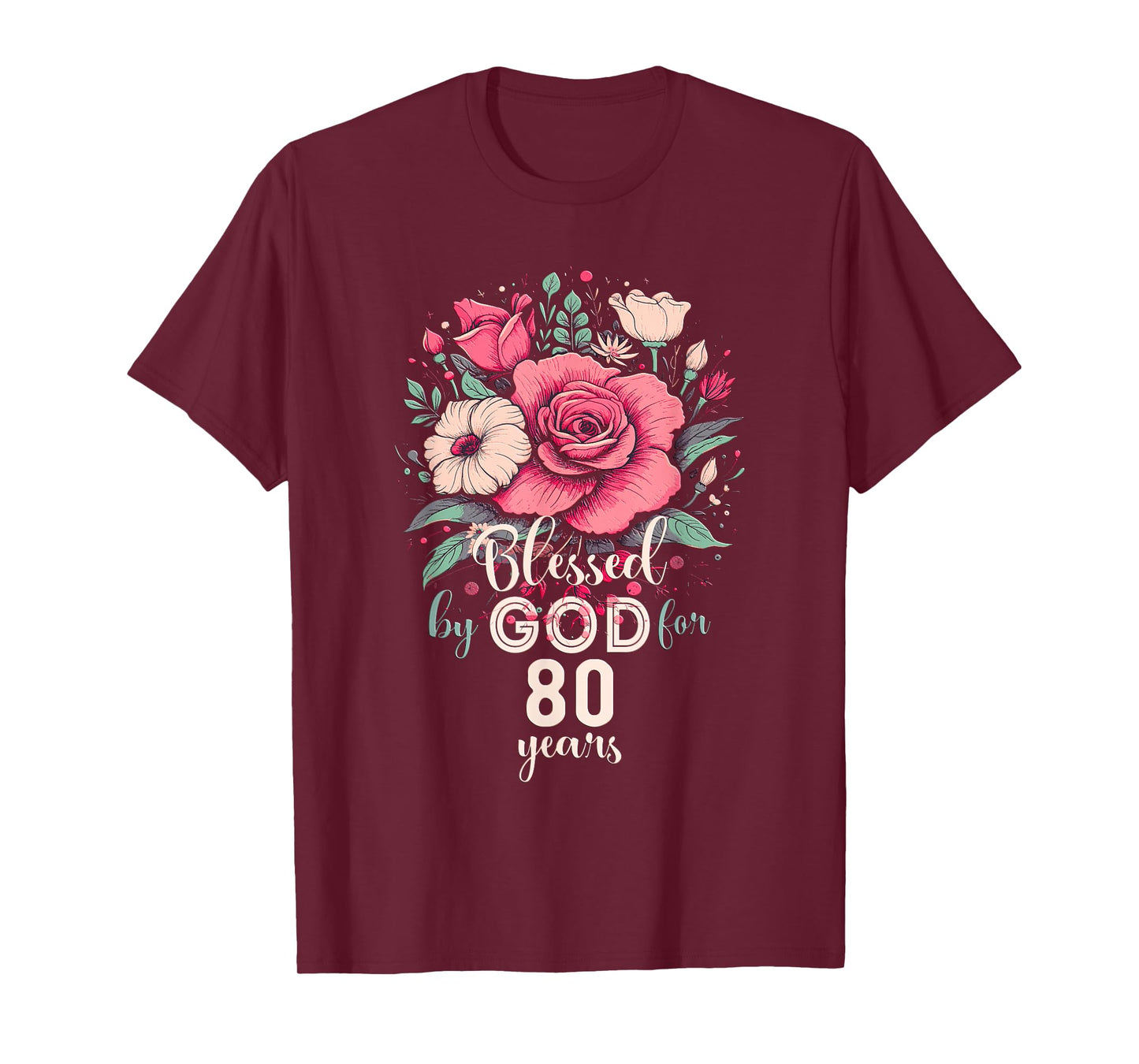 Blessed By God For 80 Years Rose Religious 80th Birthday T-Shirt