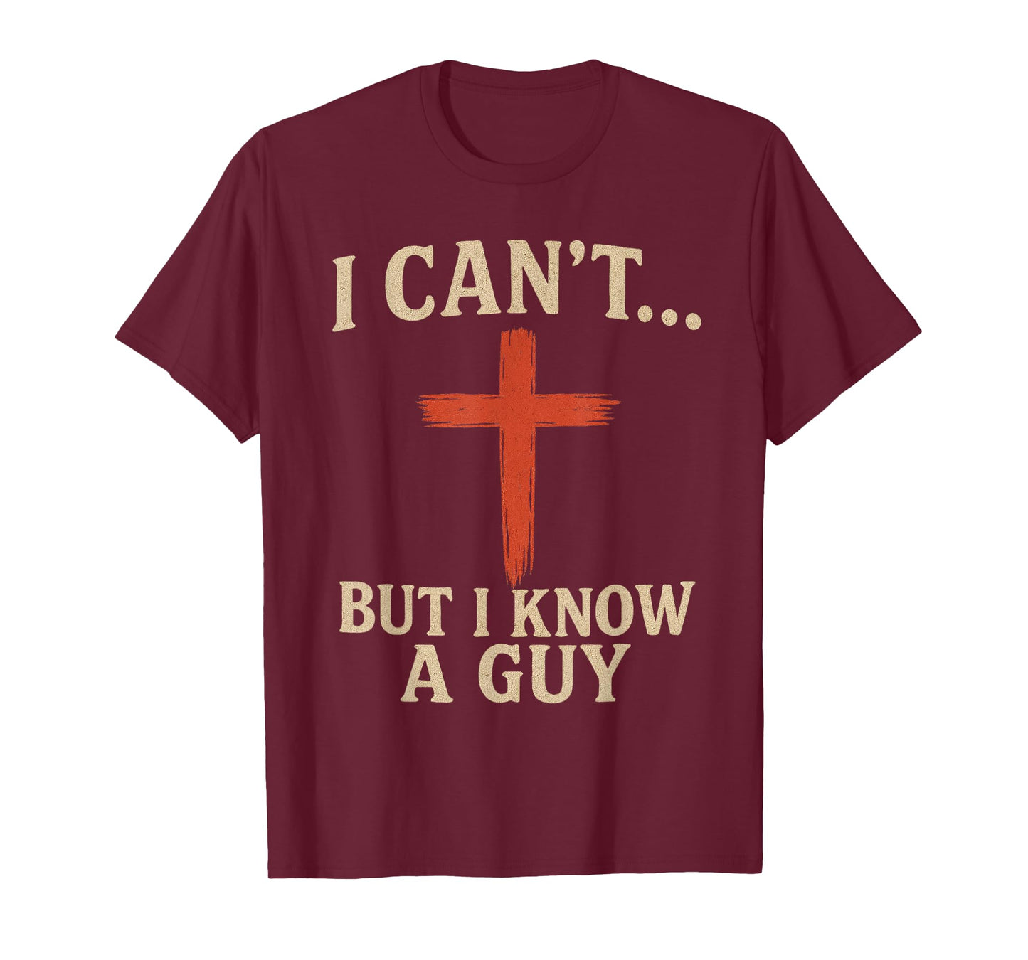 I Can't but I Know a Guy Jesus Cross Funny Christian T-Shirt