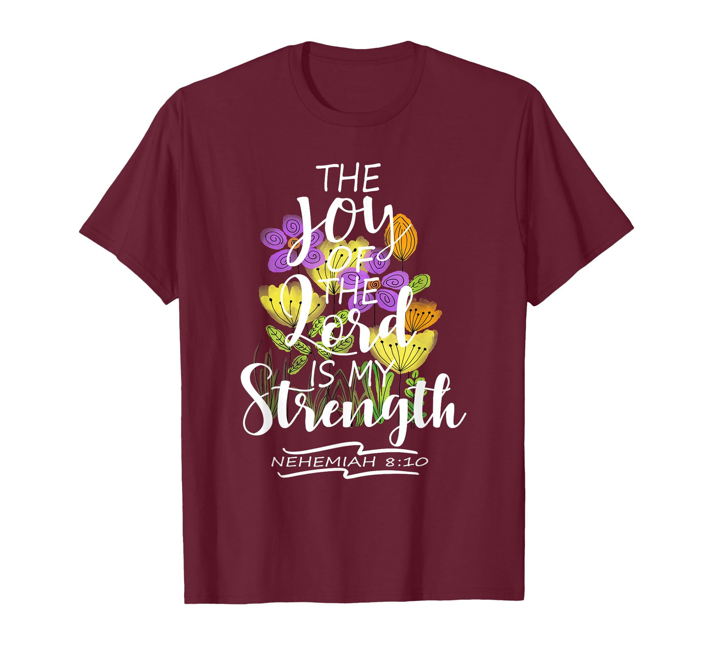 The Joy Of The Lord Is My Strength Pretty Floral Scripture T-Shirt