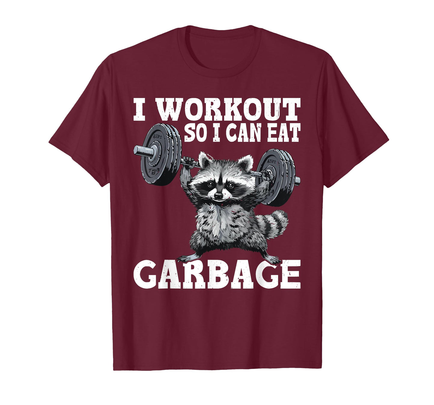 I Workout So I Can Eat Garbage Fitness Exercise Humor T-Shirt