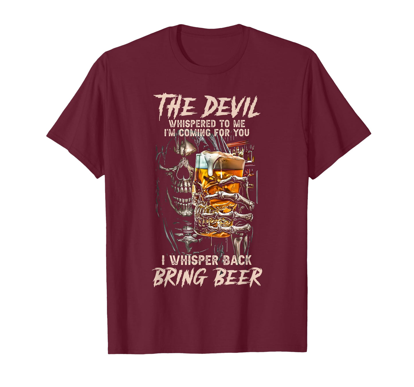 The Devil Whispered To Me I Whisper Back Bring Beer Death T-Shirt