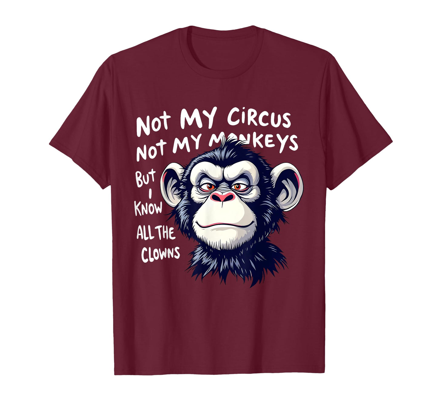 Not My Circus Not My Monkeys But I Know All The Clowns Men T-Shirt