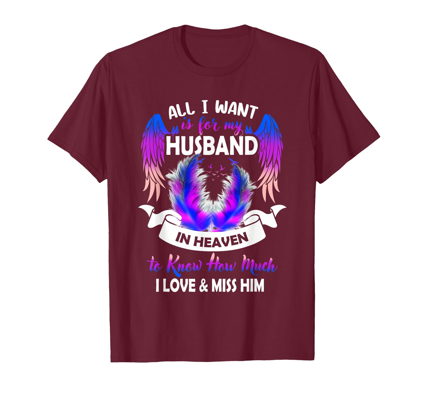 All i Want is for My Husband in Heaven to Know How Much T-Shirt