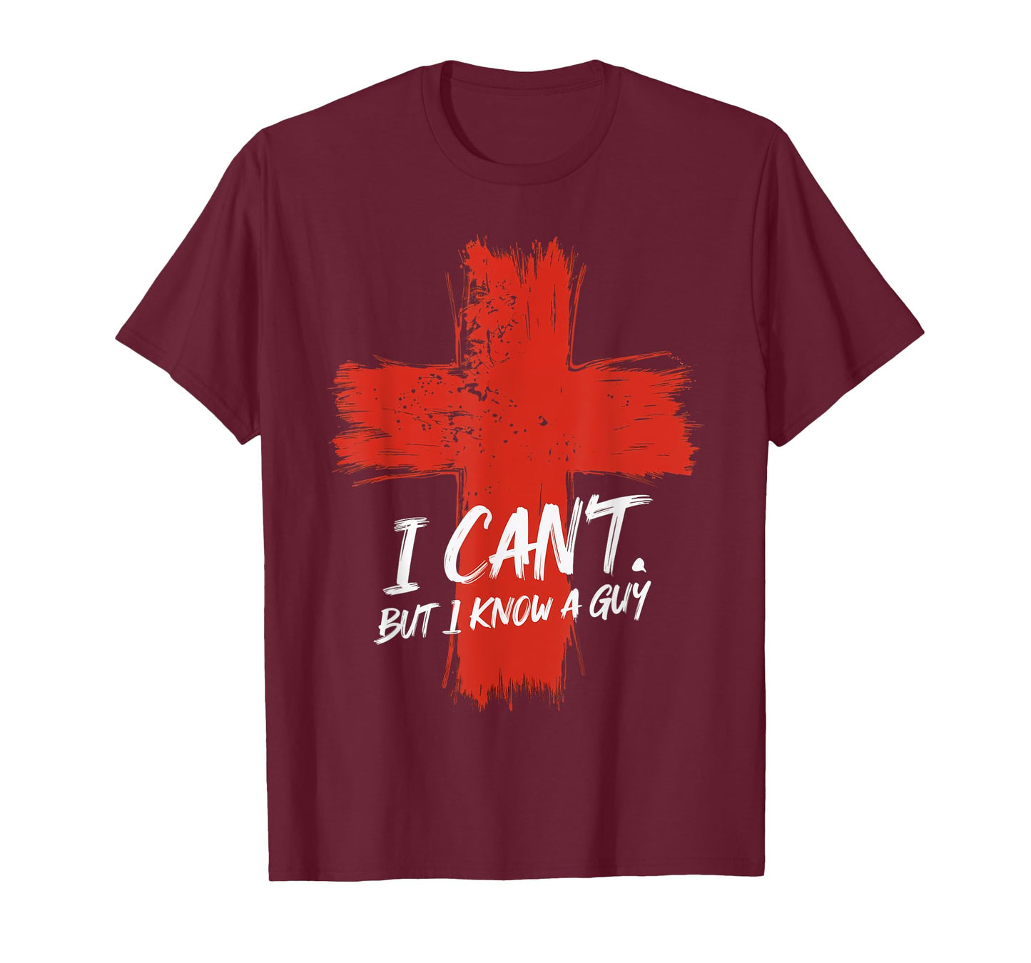 I Can't But I Know A Guy Faith Jesus Cross Belief T-Shirt
