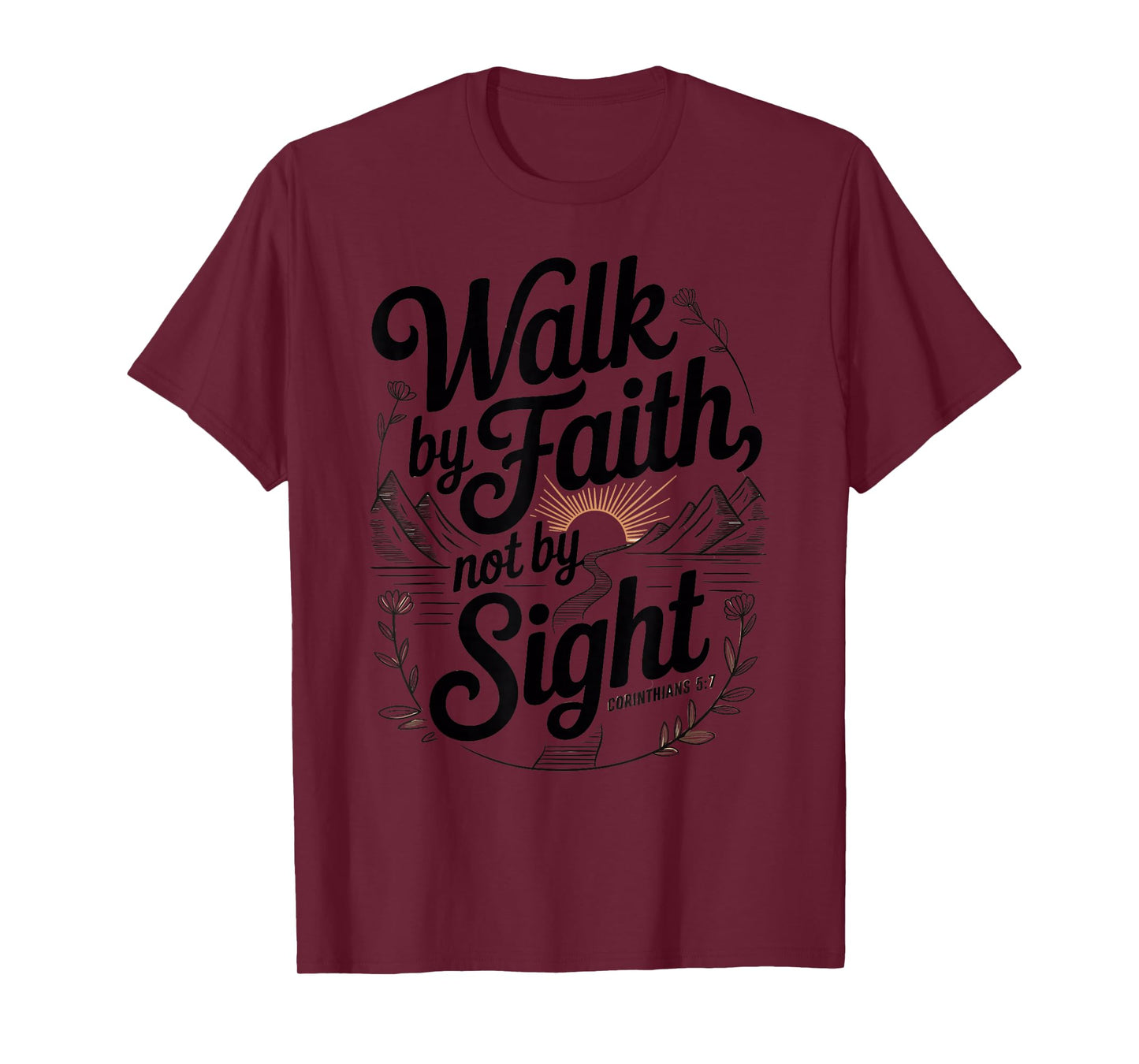 Walk by Faith Not by Sight Scripture Quote T-Shirt