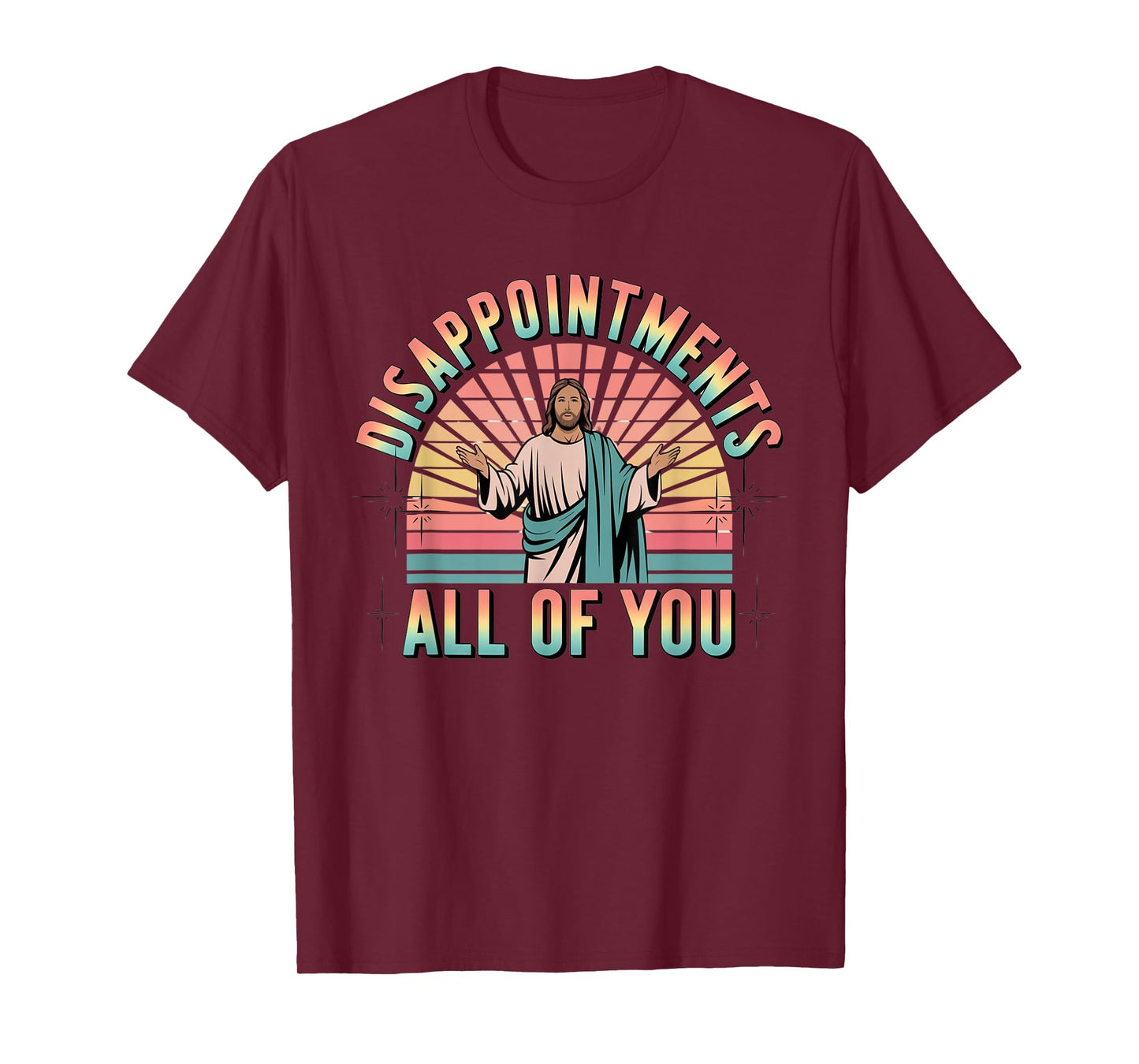Disappointments Sarcastic All Of You Christian Jesus T-Shirt