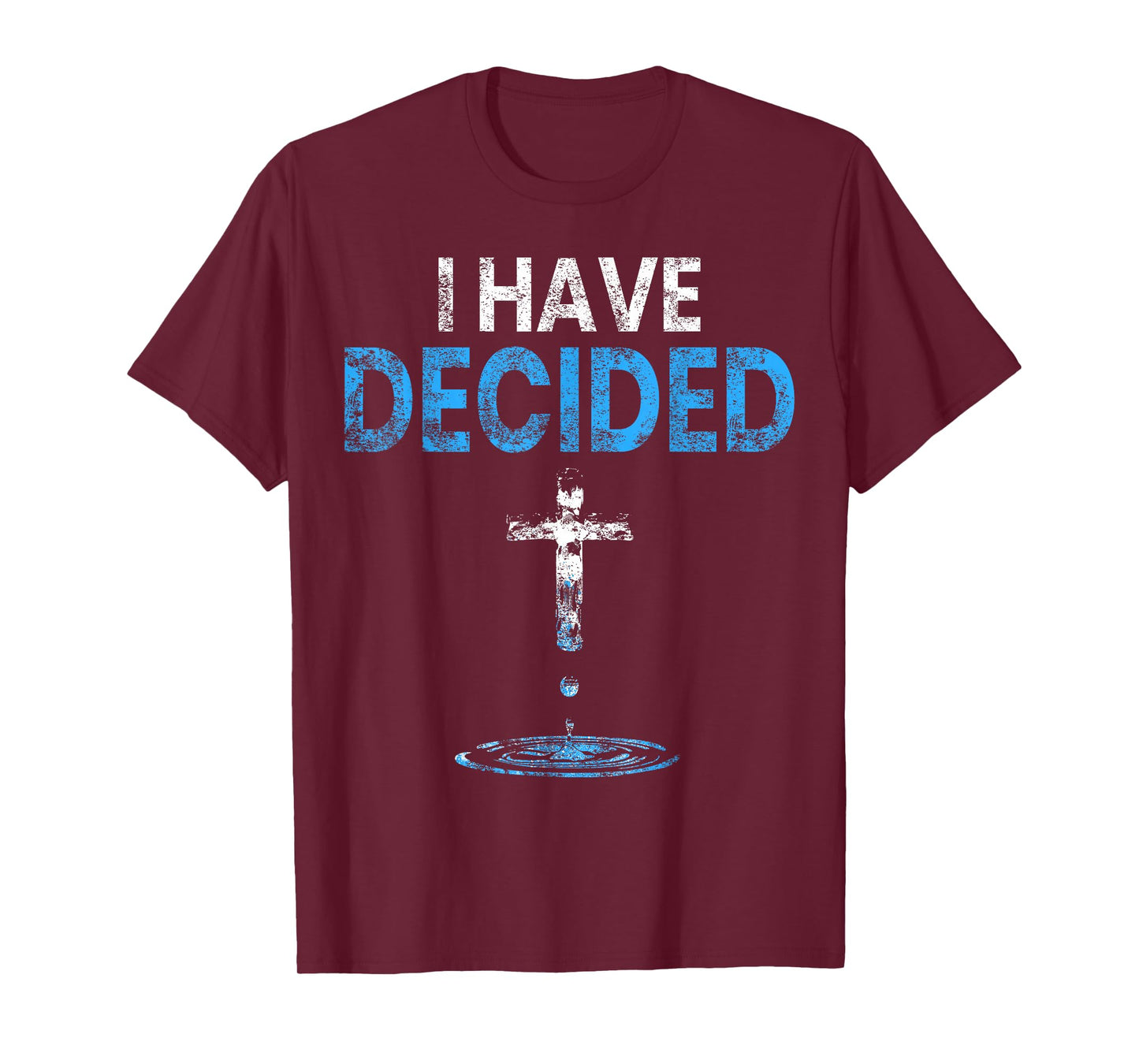 I Have Decided Christian Baptism Cross Water Faith T-Shirt