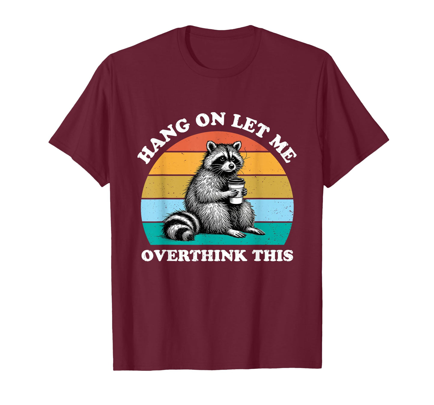 Hang On Let Me Overthink This Raccoon Lover Funny Sarcastic T-Shirt