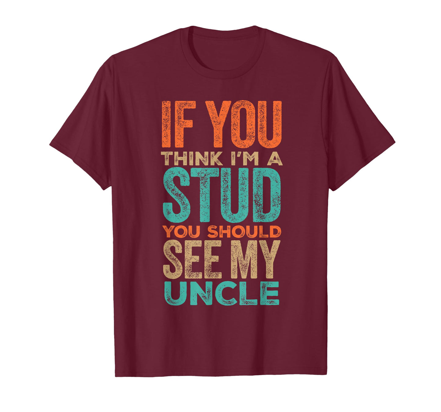 If You Think I’m a Stud You Should See My Uncle Quote T-Shirt