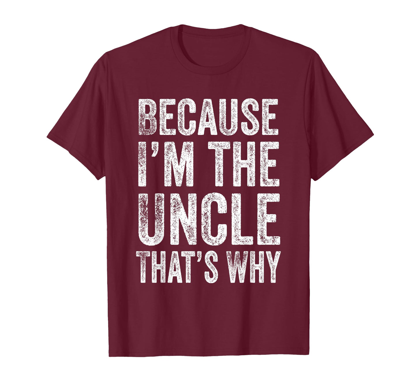 Because I’m the Uncle That’s Why Father's Day Uncle T-Shirt