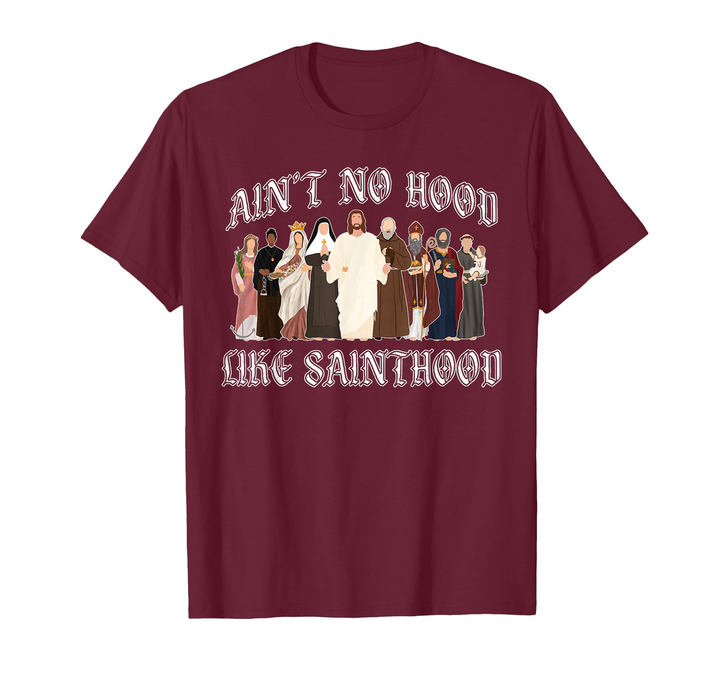 Ain't No Hood Like Sainthood Catholic Saints Lord Faith T-Shirt