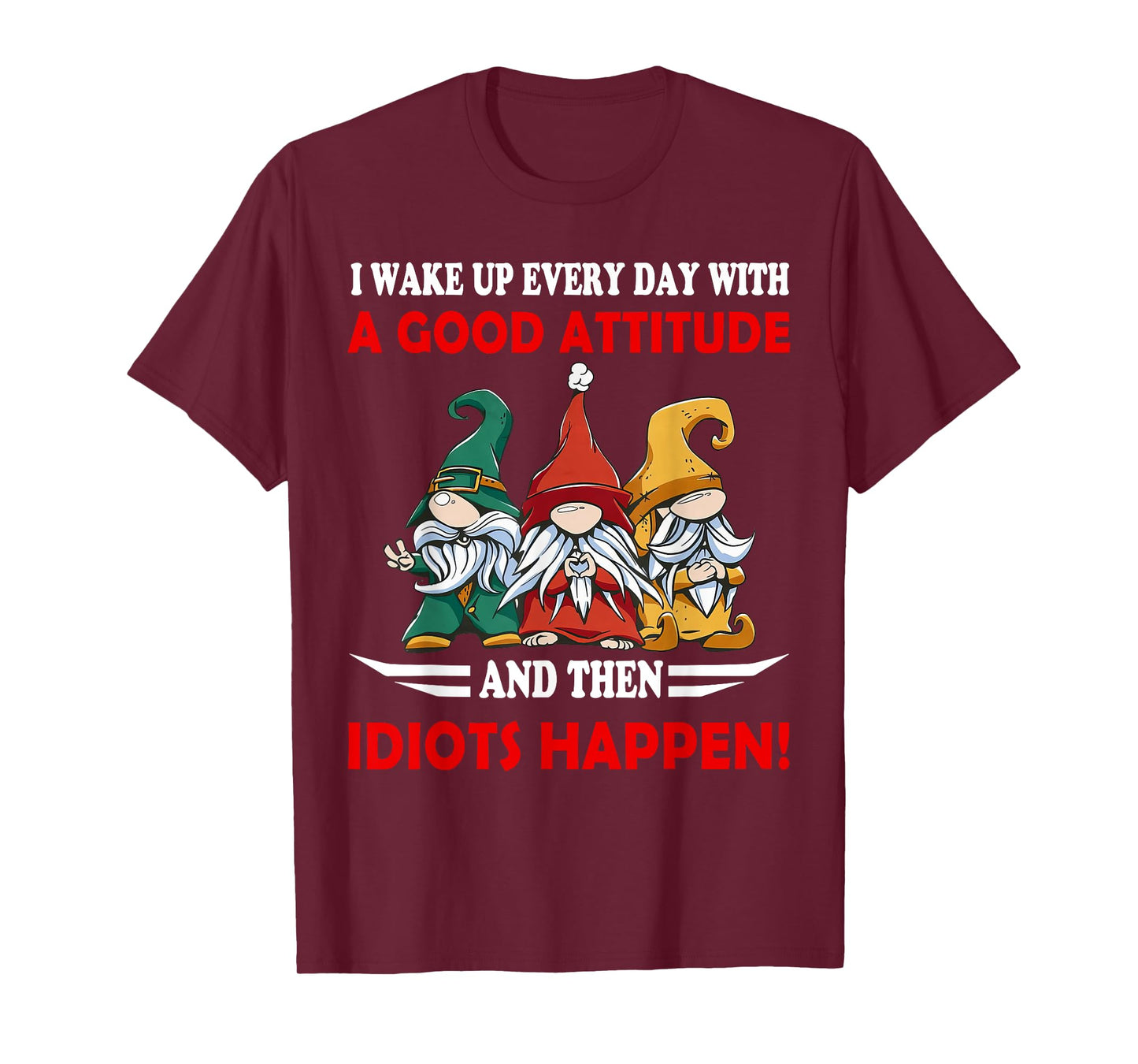 I Wake up Every Day With A Good Attitude Funny Gnome Saying T-Shirt