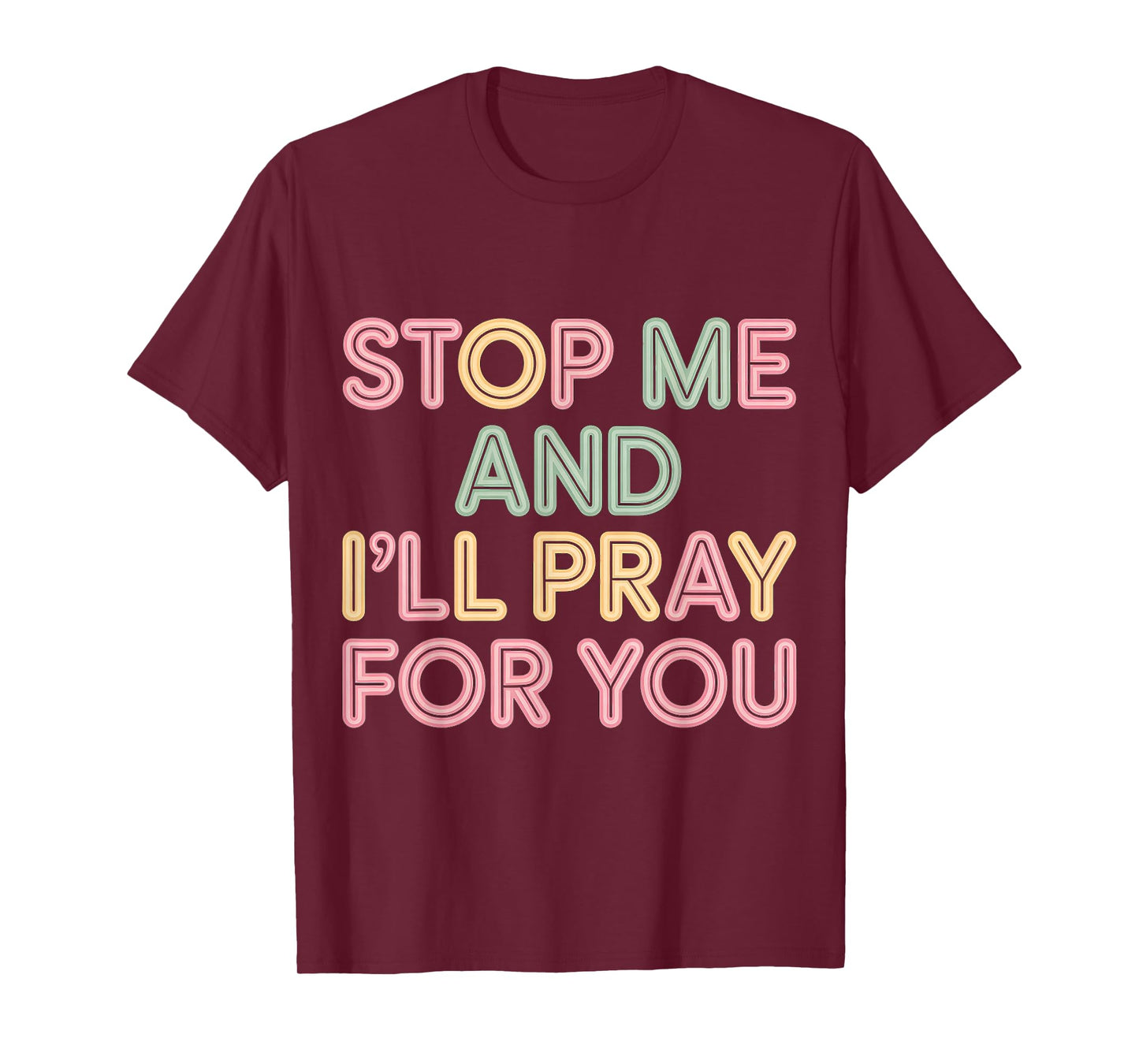 Stop Me and I'll Pray for You Faith Message Encourage |- T-Shirt