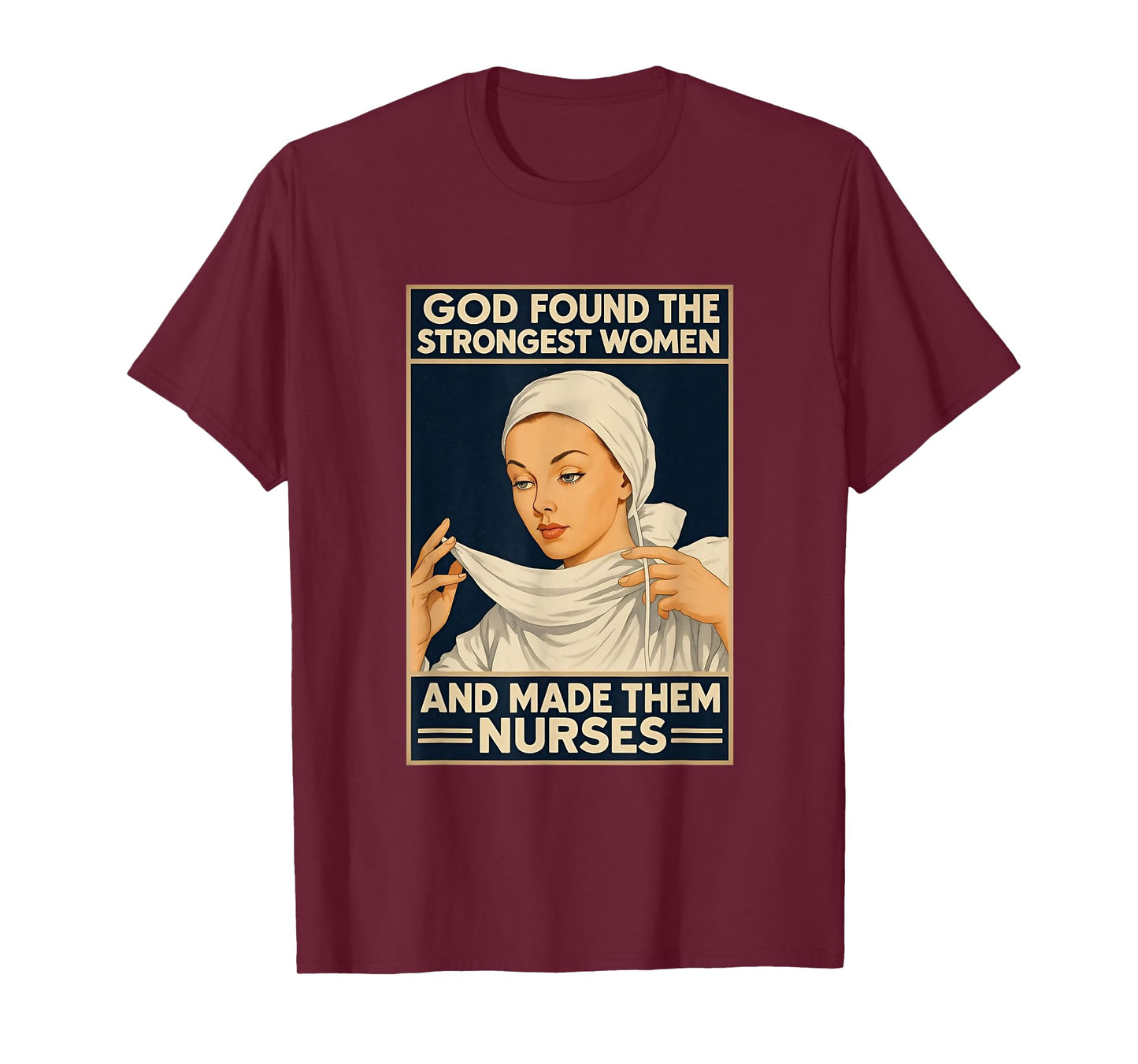 God Found The Strongest Women And Made Them Nurses Nursing T-Shirt