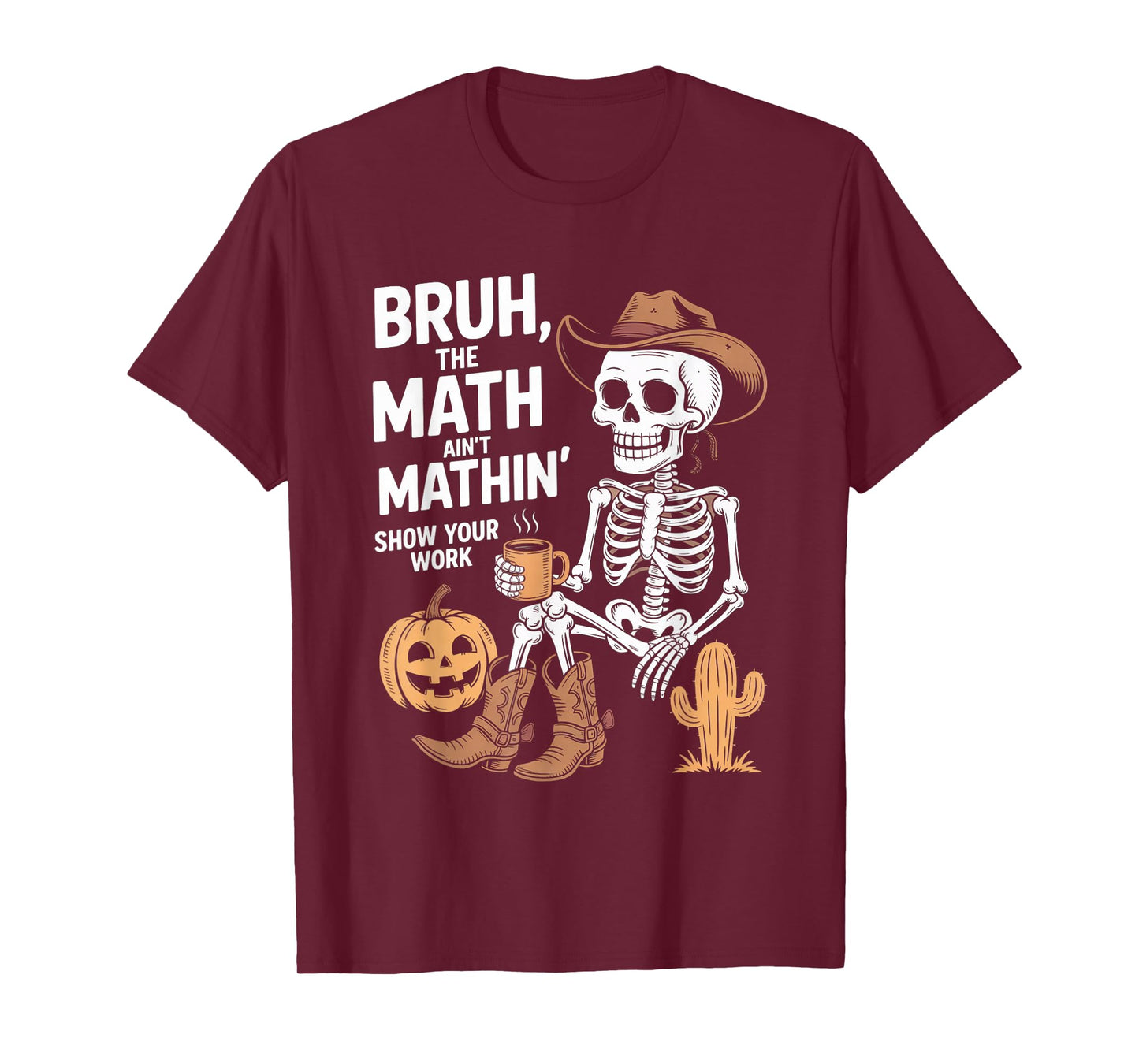 Bruh The Math Ain't Mathin' Show Your Work Halloween Teacher T-Shirt