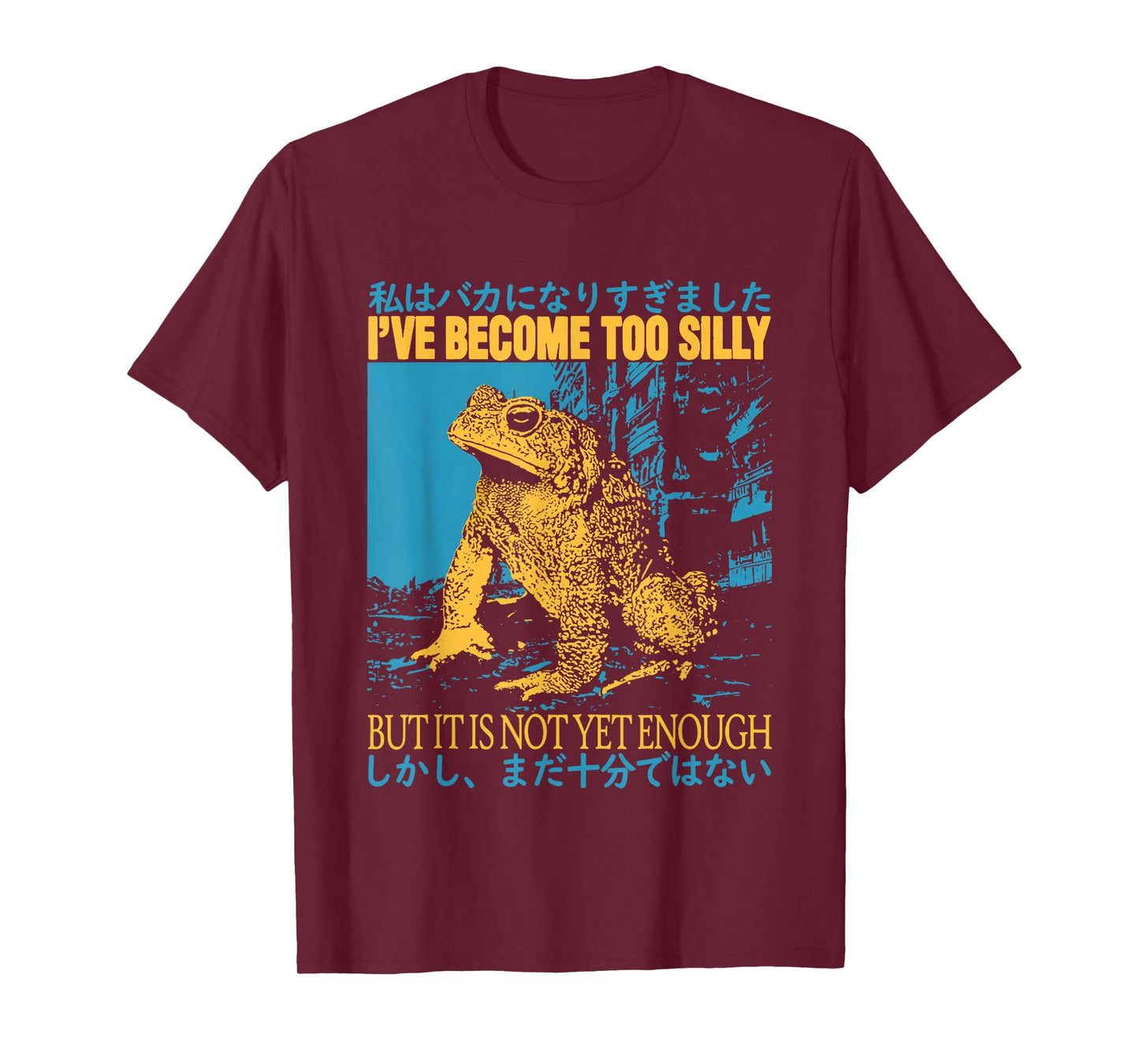 I've Become Too Silly But It Is Not Yet Enough Funny Frogs T-Shirt