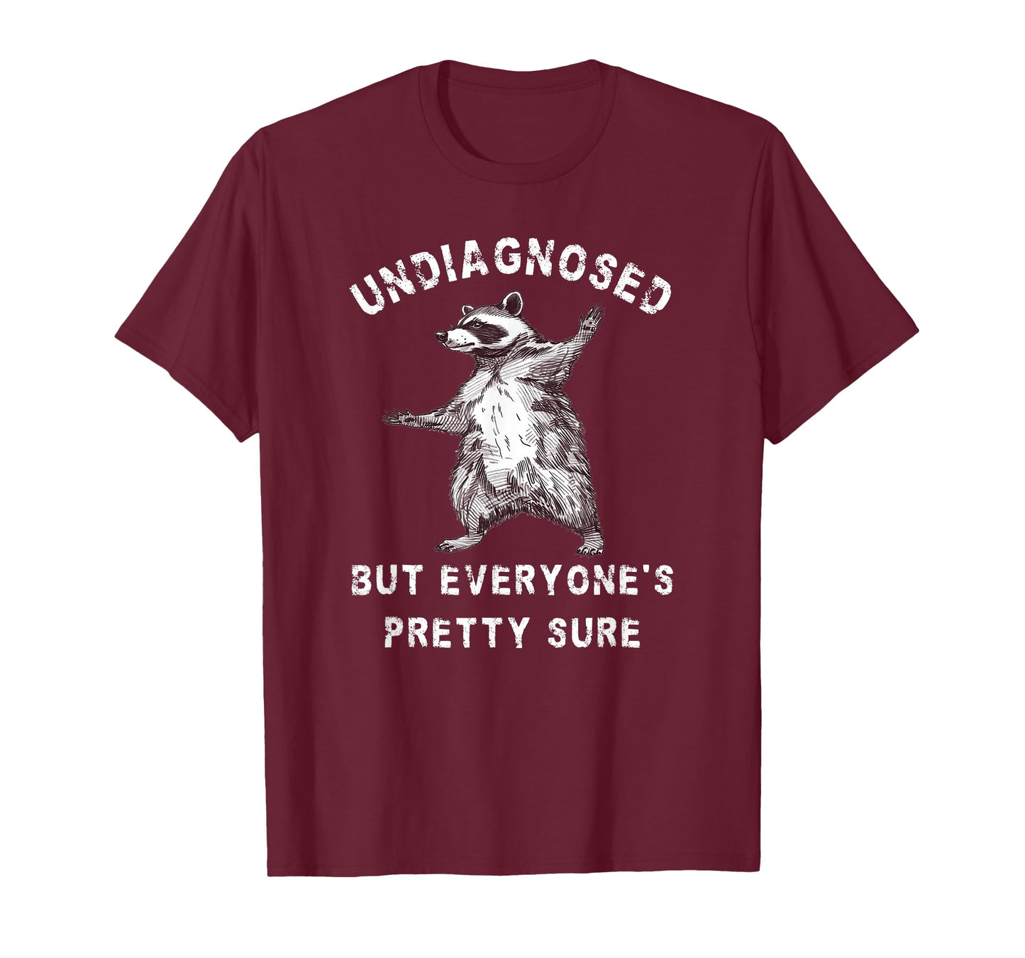 Undiagnosed But Everyone's Pretty Sure Funny Raccoon T-Shirt