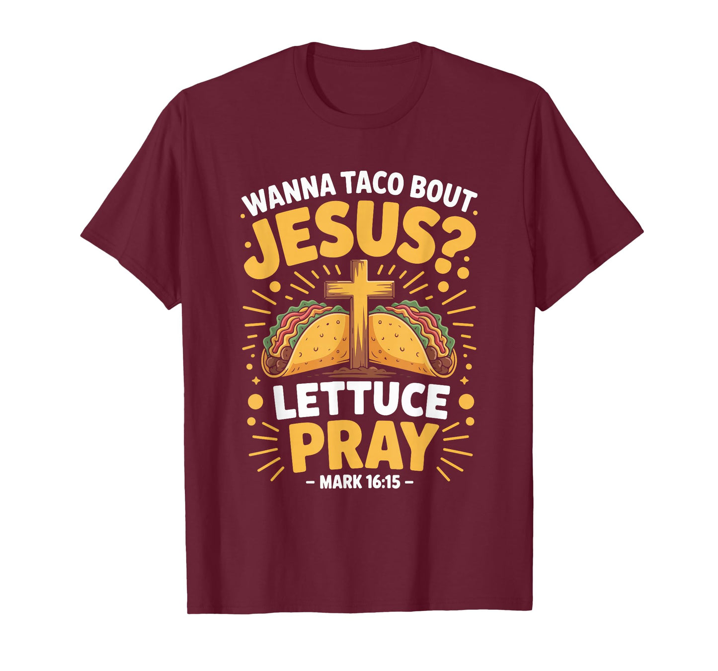 Wanna Taco Bout Jesus Pray Mark 16 15 T-Shirt