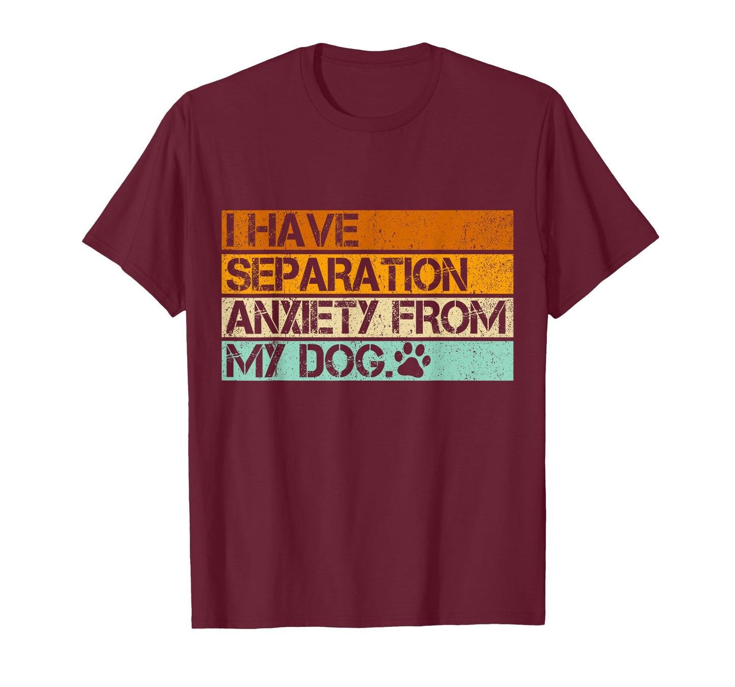 I Have Separation Anxiety From My Dogs Funny Dog Lovers T-Shirt for Men Women