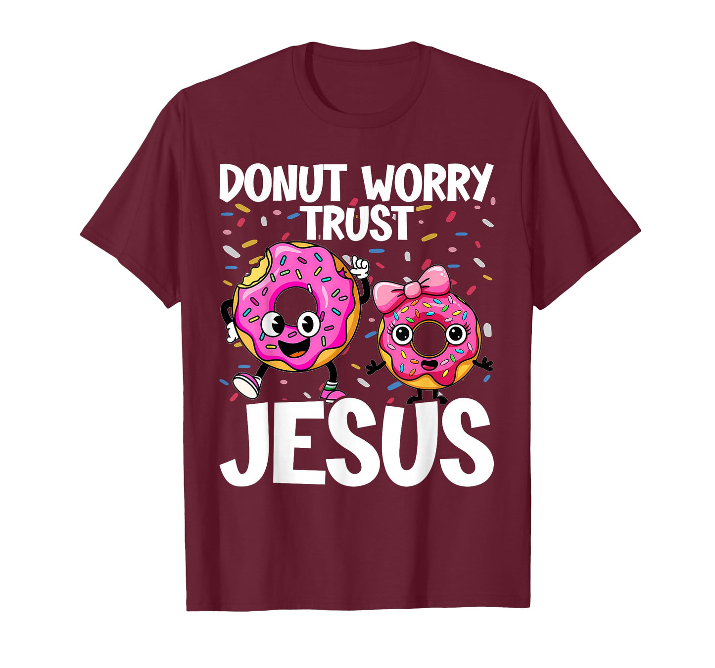 Donut Worry Trust Jesus - Funny Christian Pun - Happy Donuts T-Shirt