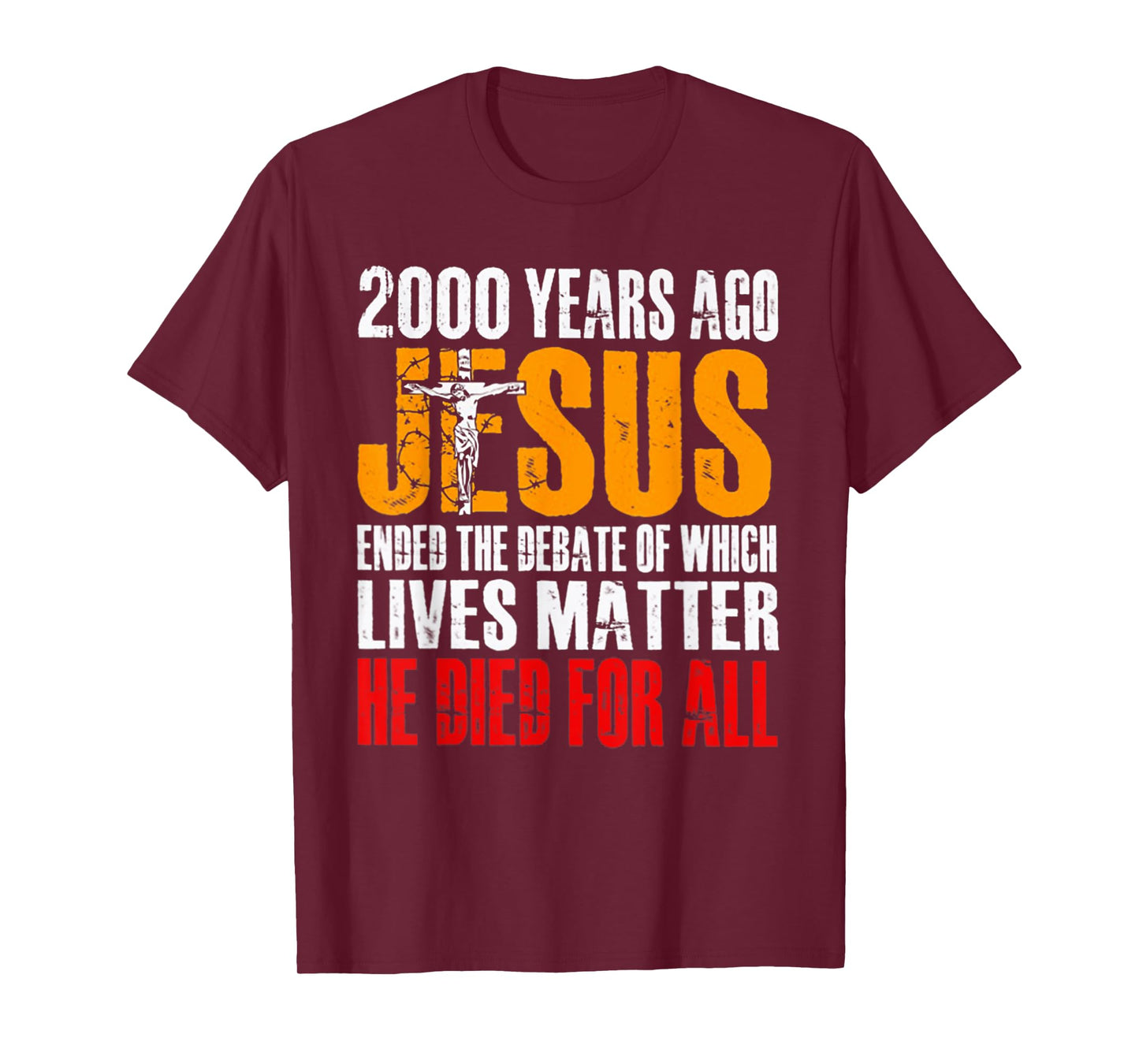 2000 YEARS AGO JESUS ENDED THE DEBATE OF WHICH LIVES MATTER T-Shirt